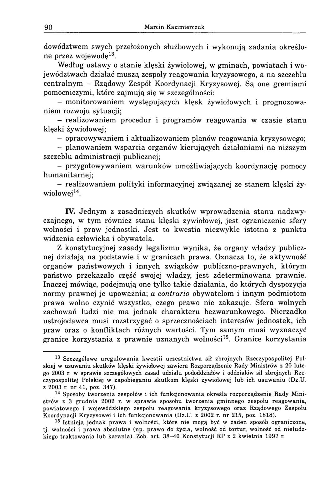 90 Marcin Kazimierczuk dowództwem swych przełożonych służbowych i wykonują zadania określone przez wojewodę13.