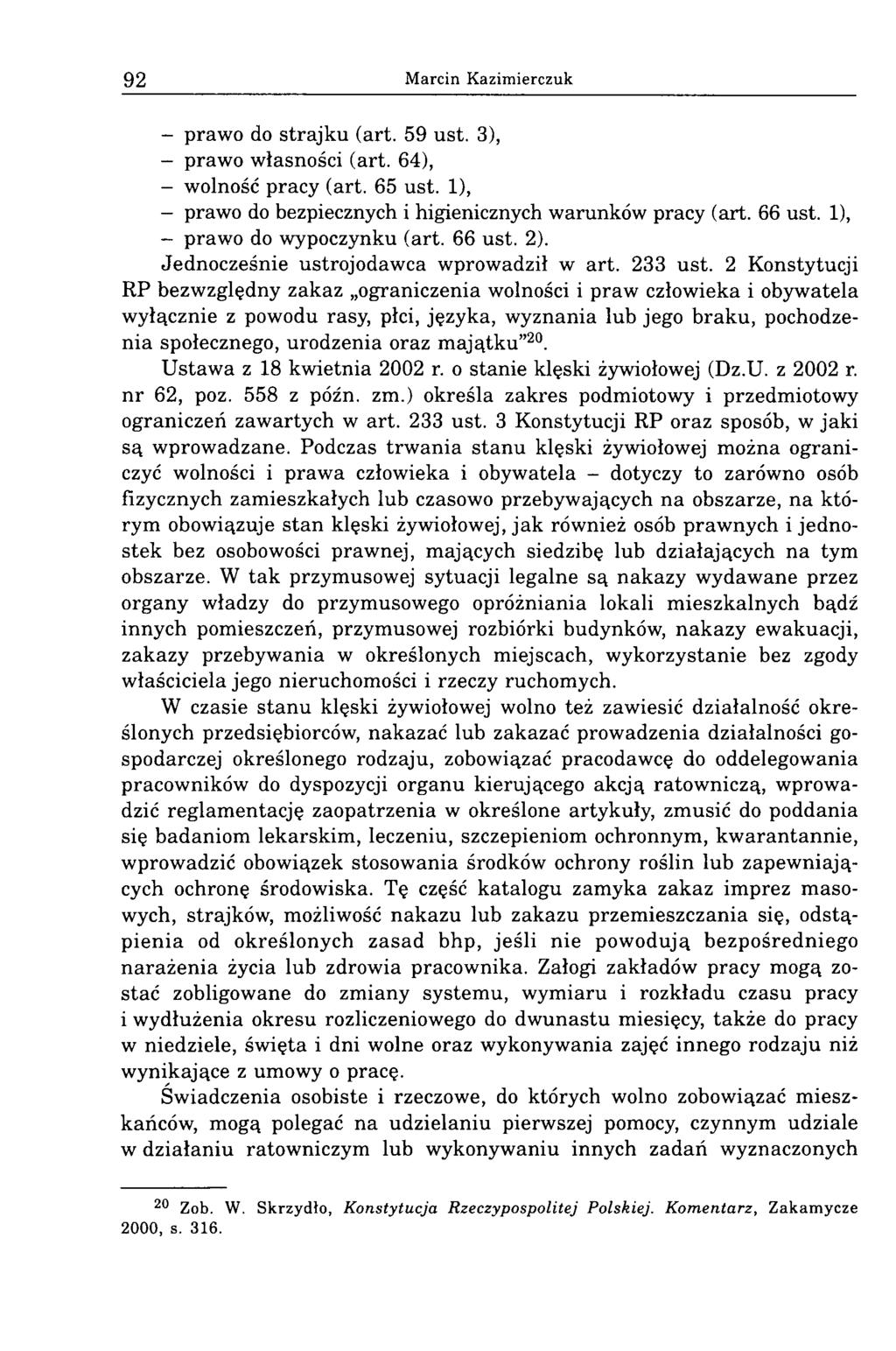 92 Marcin Kazimierczuk - prawo do strajku (art. 59 ust. 3), - prawo własności (art. 64), - wolność pracy (art. 65 ust. 1), - prawo do bezpiecznych i higienicznych warunków pracy (art. 66 ust.