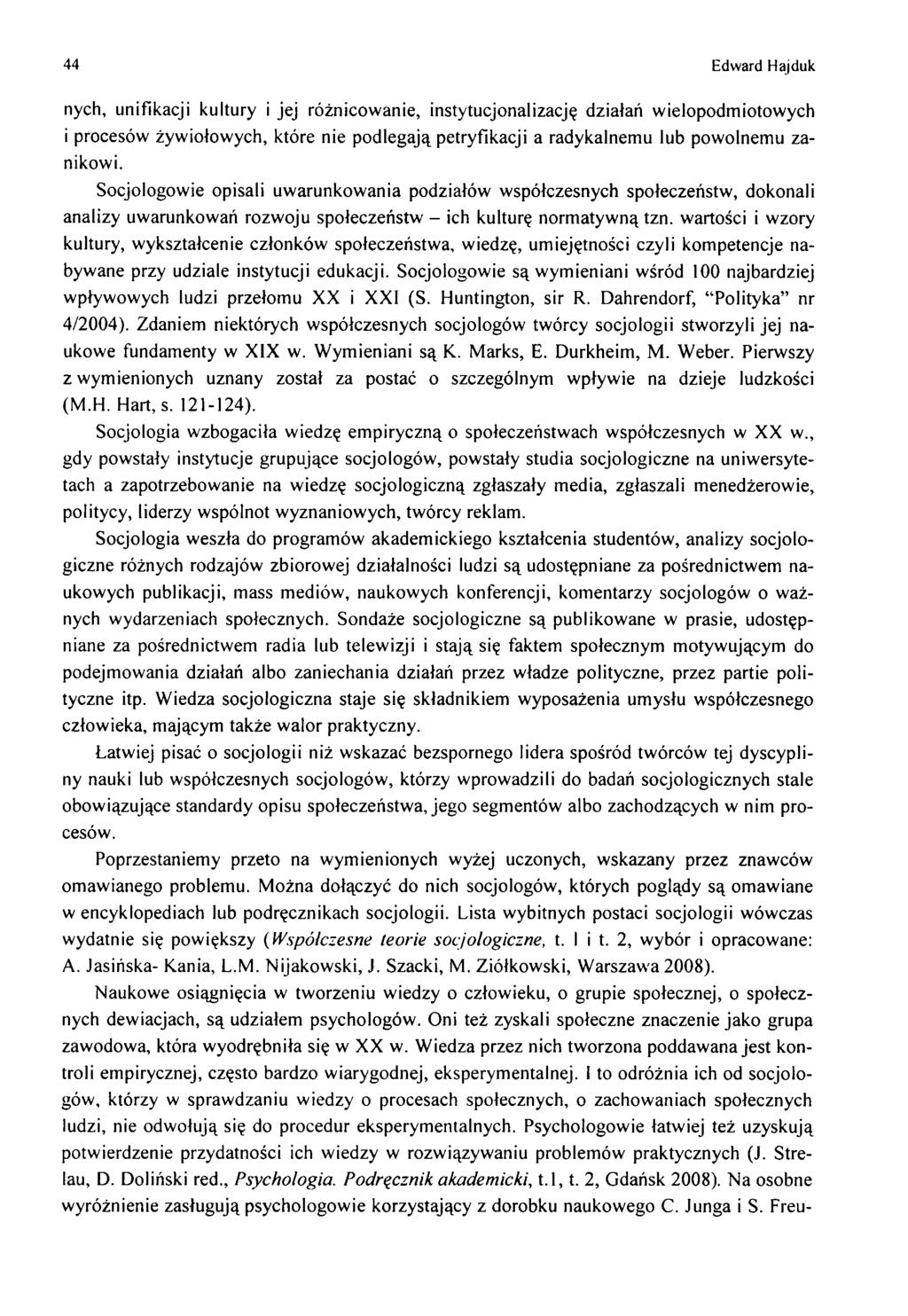 44 Edward Hajduk nych, unifikacji kultury i je j różnicow anie, instytucjonalizację działań w ielopodm iotow ych i procesów żyw iołow ych, które nie podlegają petryfikacji a radykalnem u lub pow