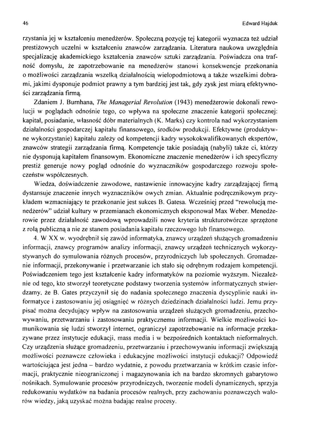 46 Edward Hajduk rzystania jej w kształceniu m enedżerów. Społeczną pozycję tej kategorii w yznacza też udział prestiżow ych uczelni w kształceniu znaw ców zarządzania.