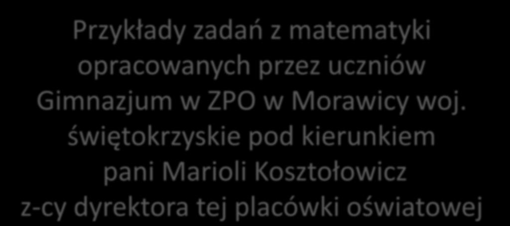 Przykłady zadań z matematyki opracowanych przez uczniów Gimnazjum w ZPO w