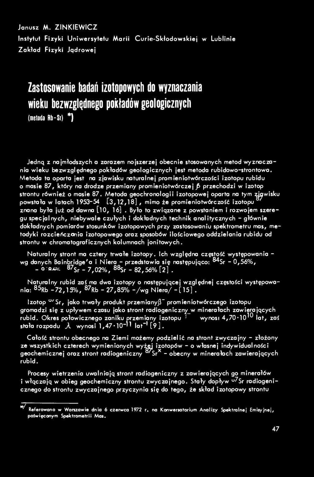 Rb-Sr) *) Jedną z najmłodszych a zarazem nojszerzej obecnie stosowanych metod wyznaczania wieku bezwzględnego pokładów geologicznych jest metoda rubidowo-strontowa.