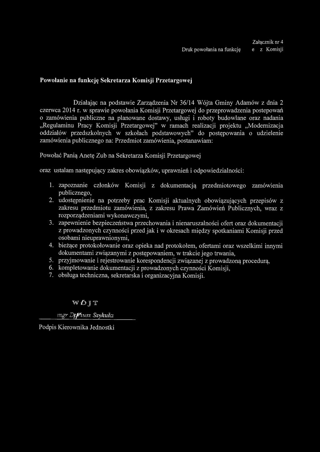 Załącznik nr 4 Druk powołania na funkcjęprzewodniczącego Komisji Powołanie na funkcję Sekretarza Komisji Przetargowej Działając na podstawie Zarządzenia Nr 36/14 Wójta Gminy Adamów z dnia 2 czerwca