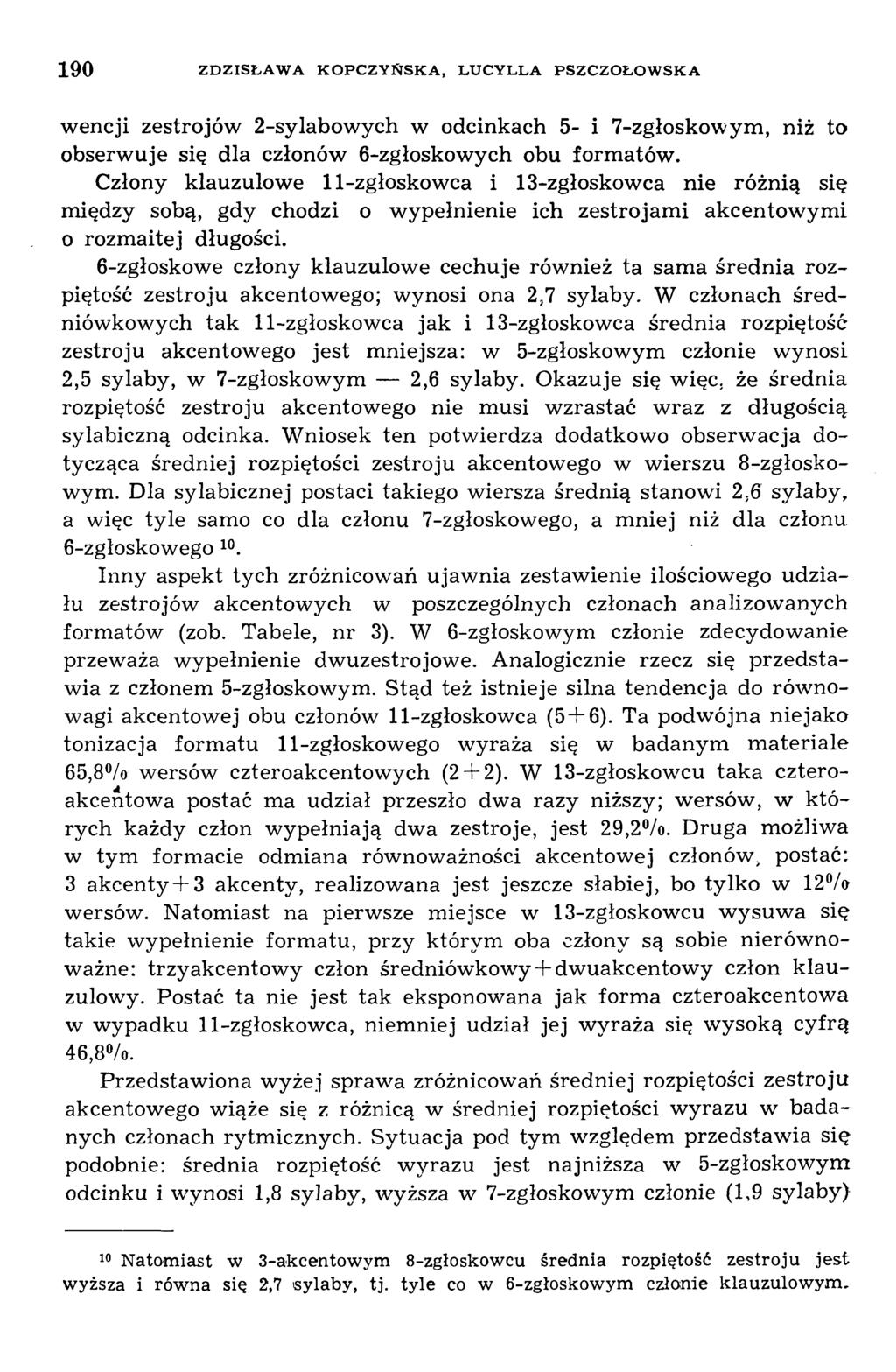 190 Z D Z ISŁ A W A K O P C Z Y Ń S K A, L U C Y L L A P SZC Z O Ł O W SK A wencji zestrojów 2-sylabowych w odcinkach 5- i 7-zgłoskowym, niż to obserw uje się dla członów 6-zgłoskow ych obu form atów.