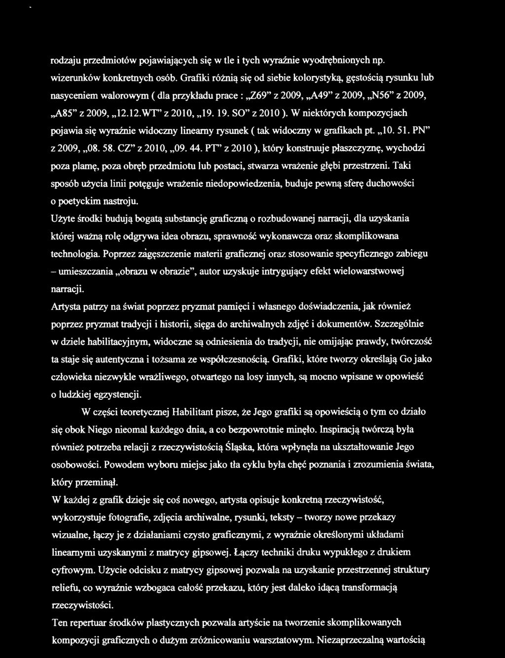 19. SO" z 2010 ). W niektórych kompozycjach pojawia się wyraźnie widoczny linearny rysunek ( tak widoczny w grafikach pt. " l O. 51. PN" z 2009, "08. 58. CZ" z 2010, "09. 44.