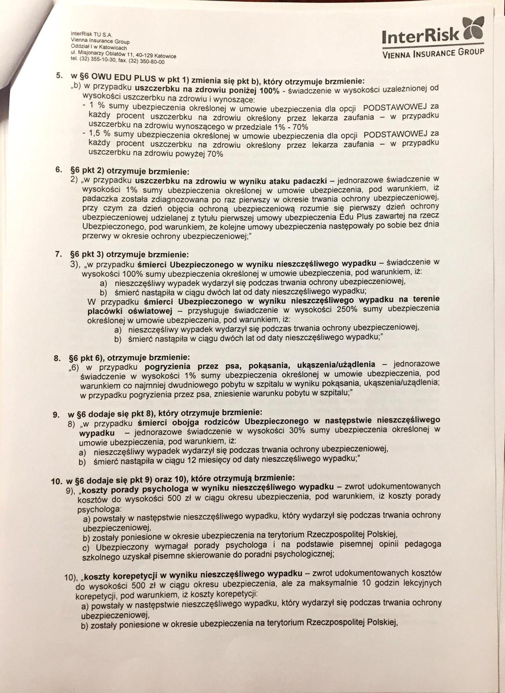 InterRisk Tu S.A Group InterRisk Oddział I w Katowicach ul. Misjonarzy Oblatów 11, 40-129 Katowice VIENNA INRANCE GROUP tel. (32) 355-10-30, fax. (32) 350-80-00 5.