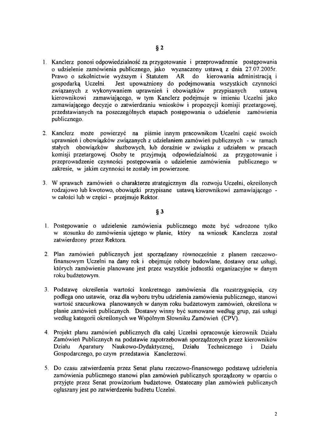 2 1. Kanclerz ponosi odpowiedzialność za przygotowanie i przeprowadzenie postępowania o udzielenie zamówienia publicznego, jako wyznaczony ustawą z dnia 27.07.2005r.