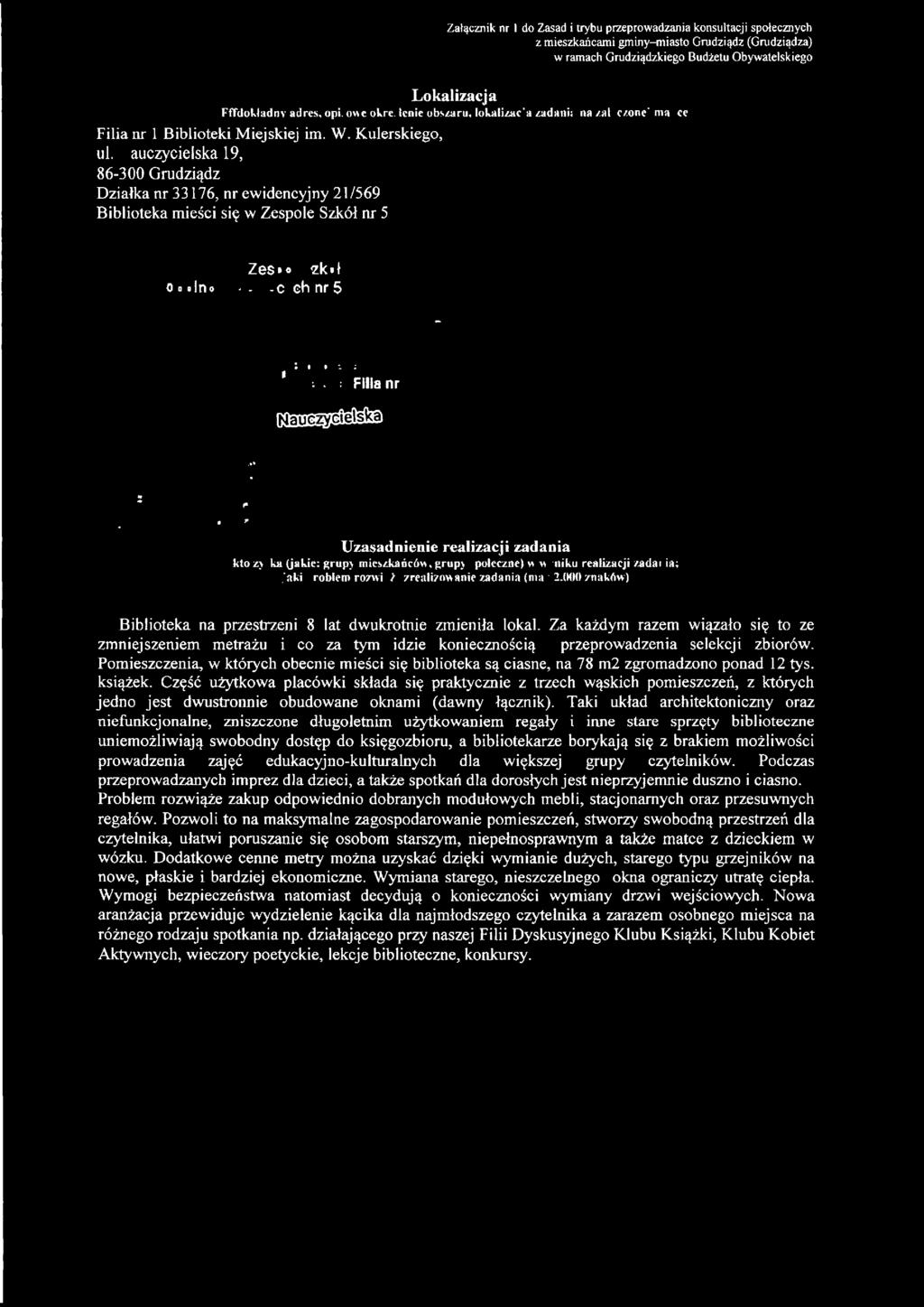 Kulerskiego, ul Nauczycielska 19, 86-300 Grudziądz Działka nr 33176, nr ewidencyjny 21 /569 Biblioteka mieści się w Zespole Szkół nr 5 ' Uzasadnienie realizacji zadania kto zyska (jakie: grnp)