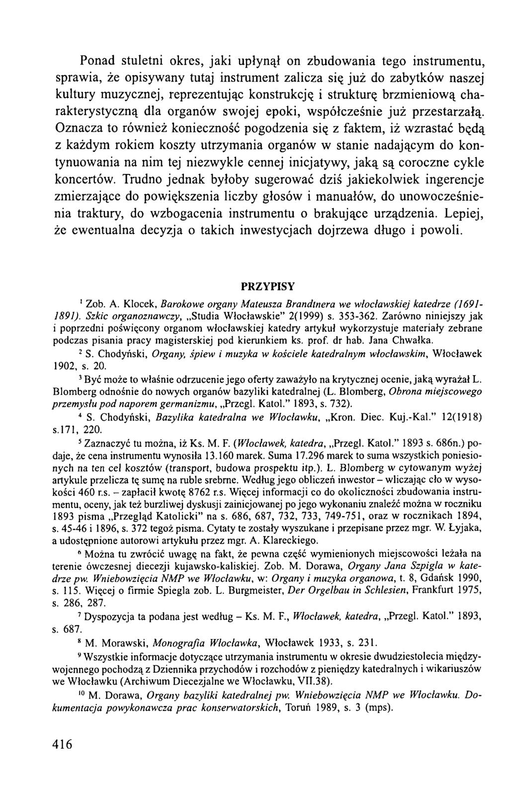 Ponad stuletni okres, jaki upłynął on zbudowania tego instrumentu, sprawia, że opisywany tutaj instrument zalicza się już do zabytków naszej kultury muzycznej, reprezentując konstrukcję i strukturę