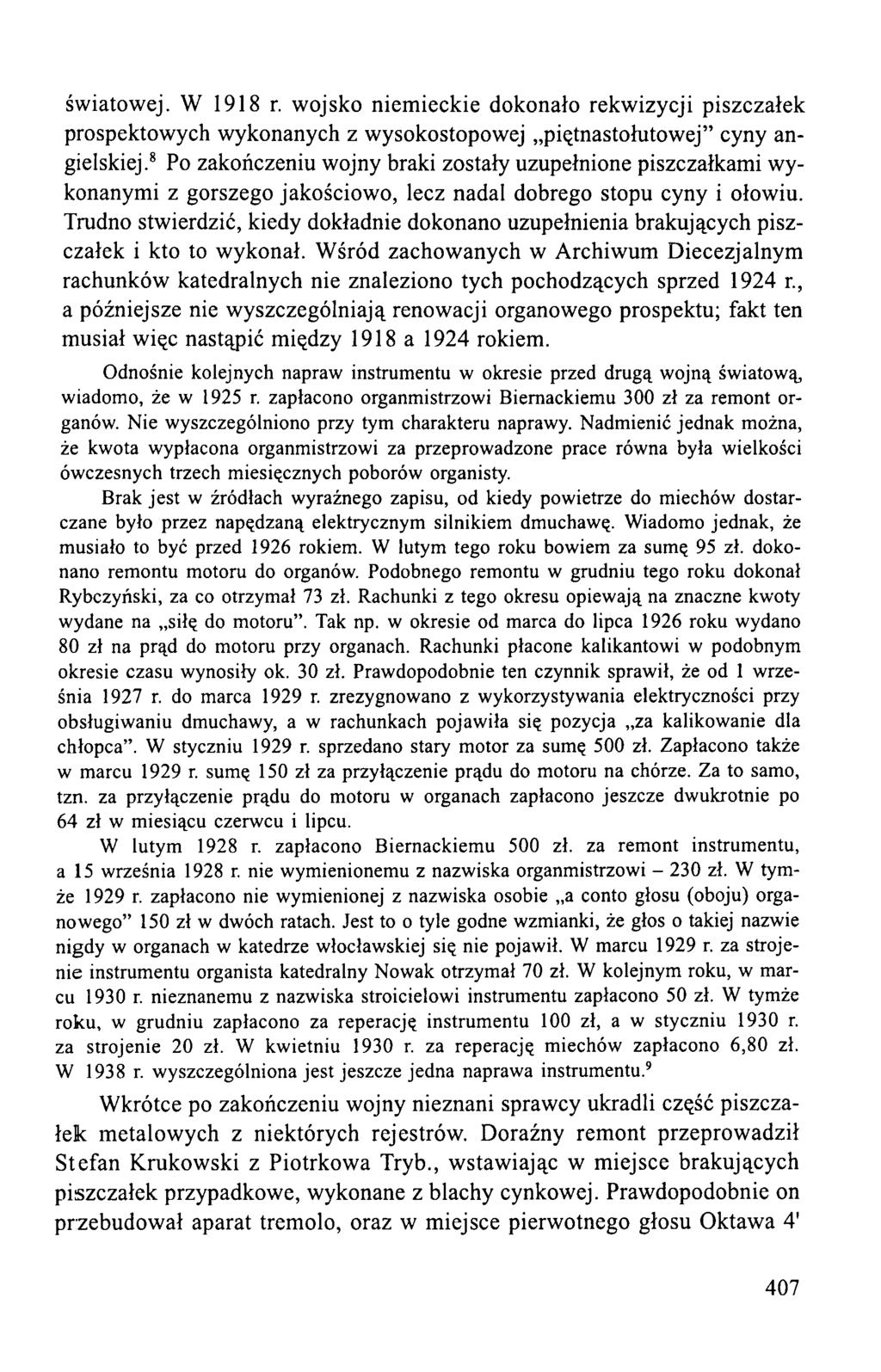 światowej. W 1918 r. wojsko niemieckie dokonało rekwizycji piszczałek prospektowych wykonanych z wysokostopowej piętnastołutowej cyny angielskiej.