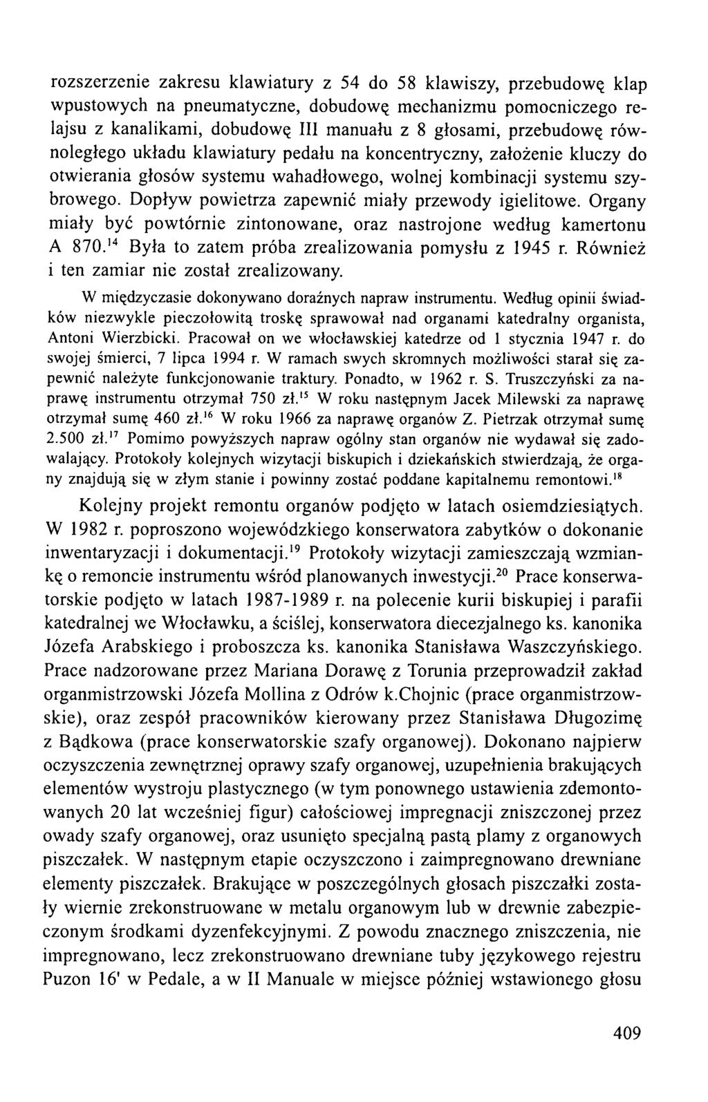 rozszerzenie zakresu klawiatury z 54 do 58 klawiszy, przebudowę klap wpustowych na pneumatyczne, dobudowę mechanizmu pomocniczego relajsu z kanalikami, dobudowę III manuału z 8 głosami, przebudowę