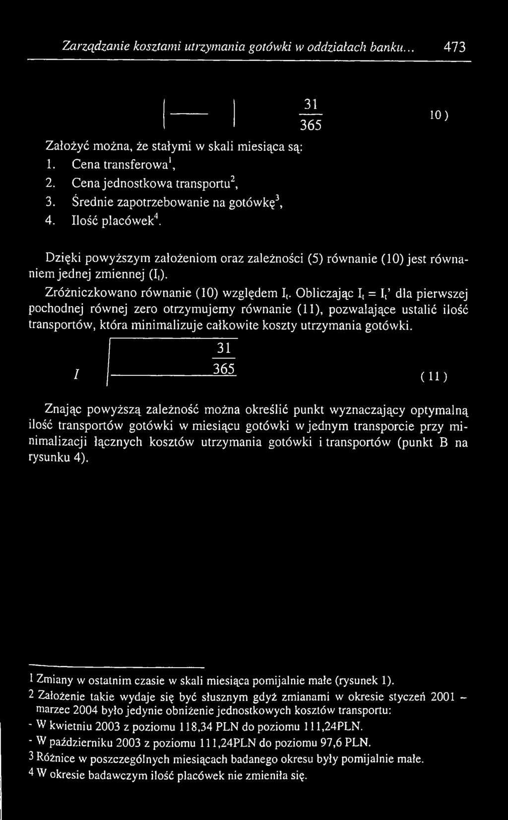 31 I 3 65 (U) Znając p ow yższą zależność można określić punkt wyznaczający optym alną ilość transportów gotów ki w m iesiącu gotów ki w jednym transporcie przy m i nimalizacji łącznych kosztów