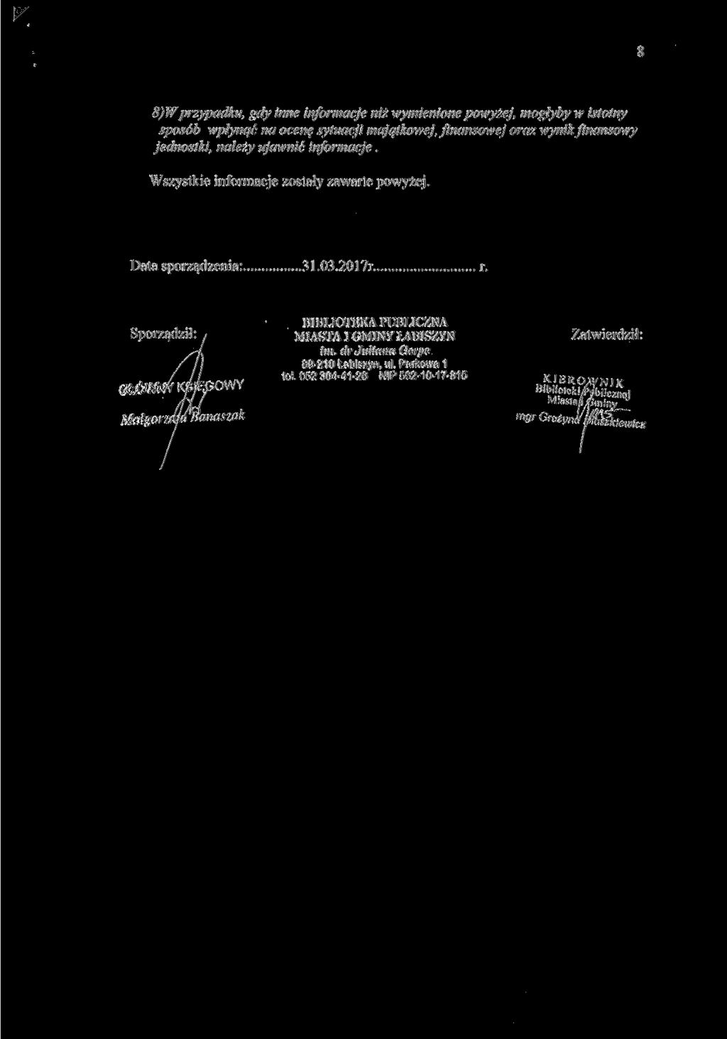 8) W przypadku, gdy inne informacje niż wymienione powyżej, mogłyby w istotny sposób wpłynąć na ocenę sytuacji majątkowej, finansowej oraz wynik finansowy jednostki, należy ujawnić informacje.