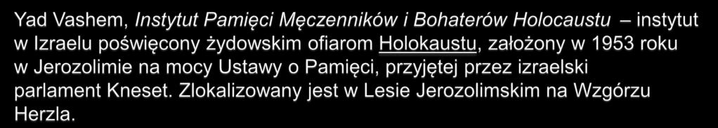 Instytut składa się z Nowego Muzeum Historycznego wraz z Salą Imion, gdzie przechowywane są dane o ofiarach Holokaustu, Izby Pamięci, Ogrodu Sprawiedliwych wśród Narodów Świata, dwóch galerii sztuki,