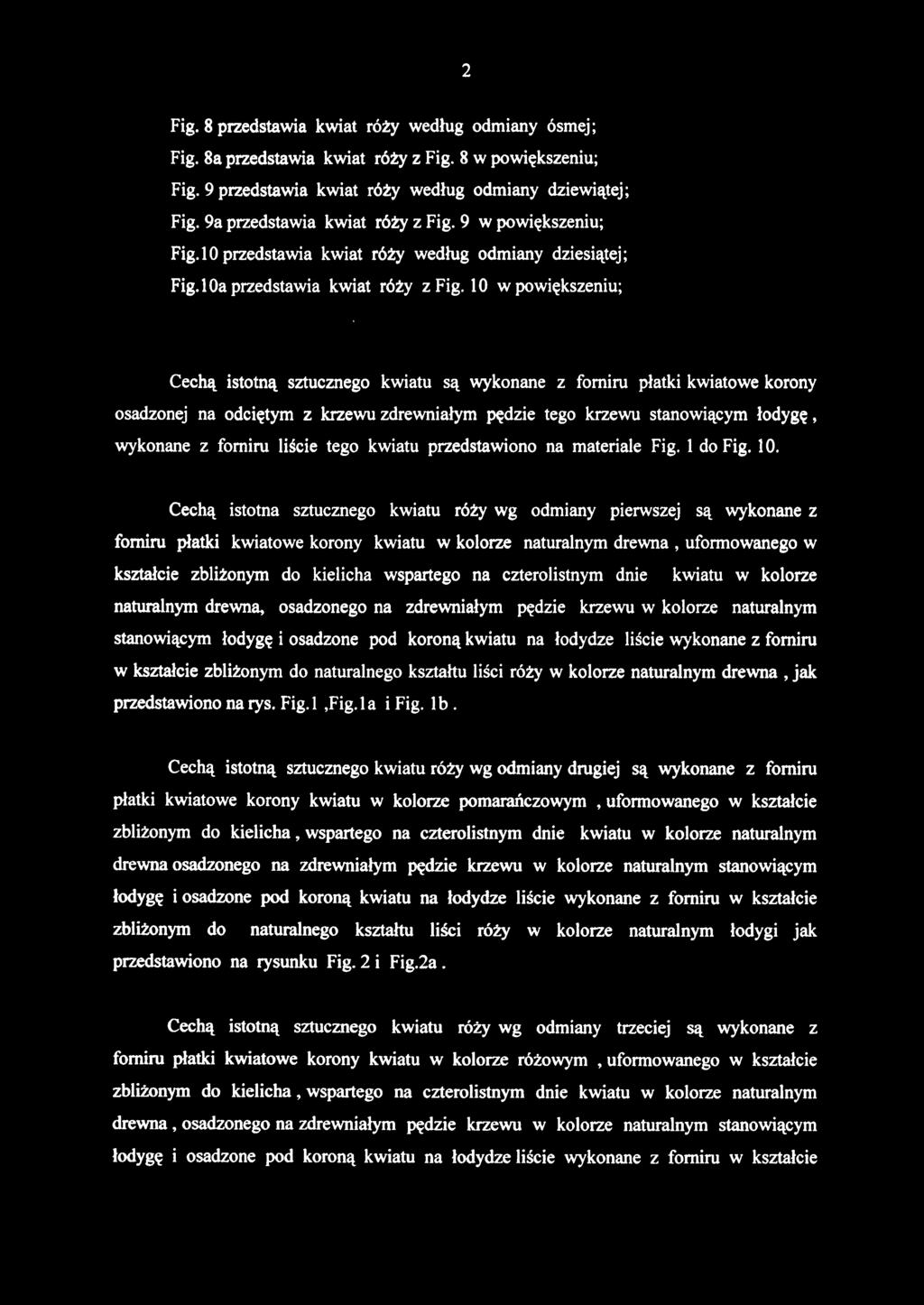 Fig. 8 przedstawia kwiat róży według odmiany ósmej; Fig. 8a przedstawia kwiat róży z Fig. 8 w powiększeniu; Fig. 9 przedstawia kwiat róży według odmiany dziewiątej; Fig.