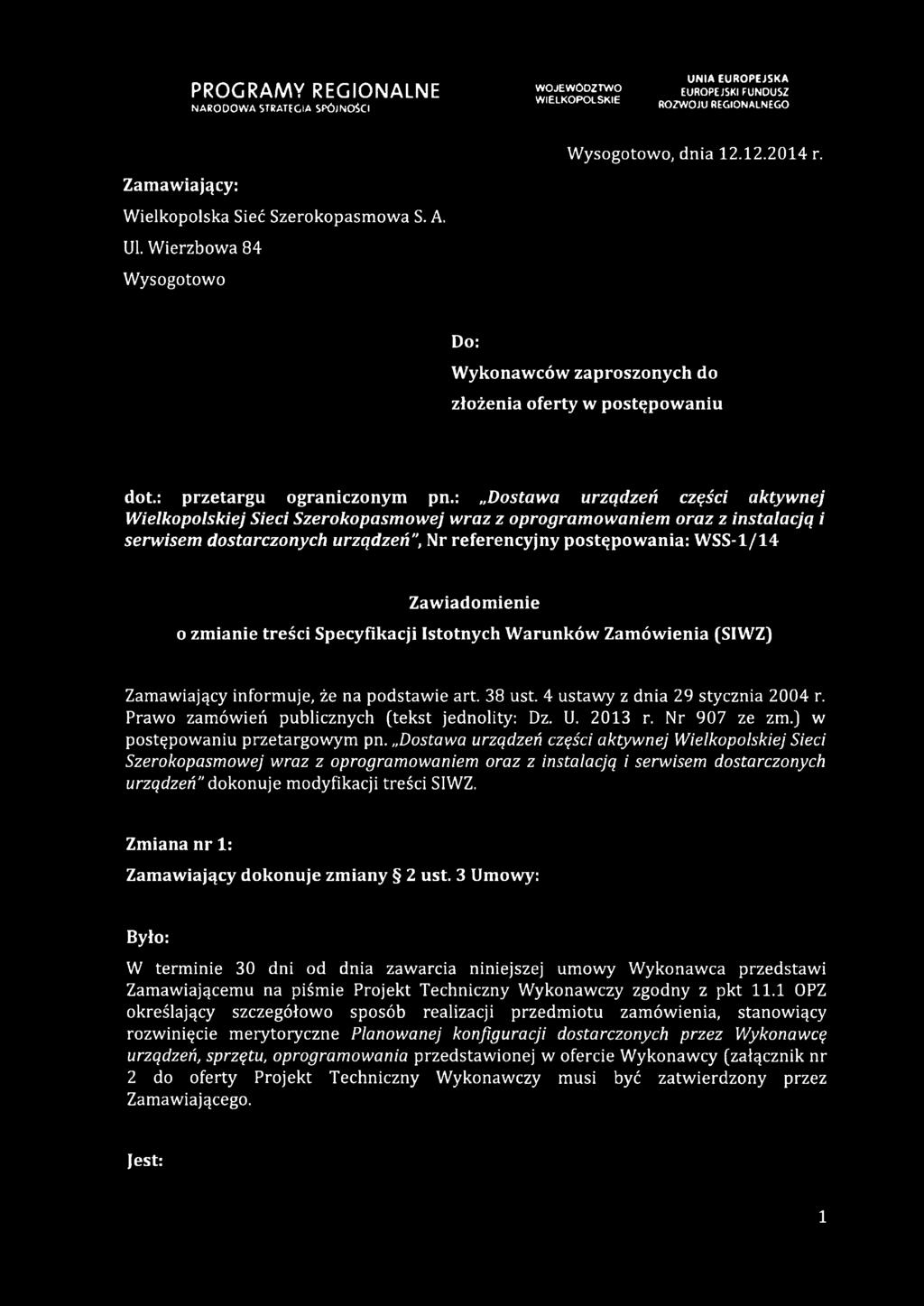 : Dostawa urządzeń części aktywnej Wielkopolskiej Sieci Szerokopasmowej wraz z oprogramowaniem oraz z instalacją i serwisem dostarczonych urządzeń", Nr referencyjny postępow ania: W S S-1/14 Zawiadom