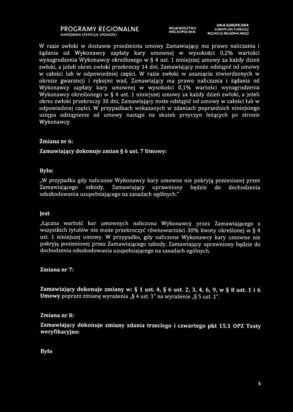 W razie zwłoki w usunięciu stwierdzonych w okresie gwarancji i rękojmi wad, Zamawiający ma prawo naliczania i żądania od Wykonawcy zapłaty kary umownej w wysokości 0,1% wartości wynagrodzenia