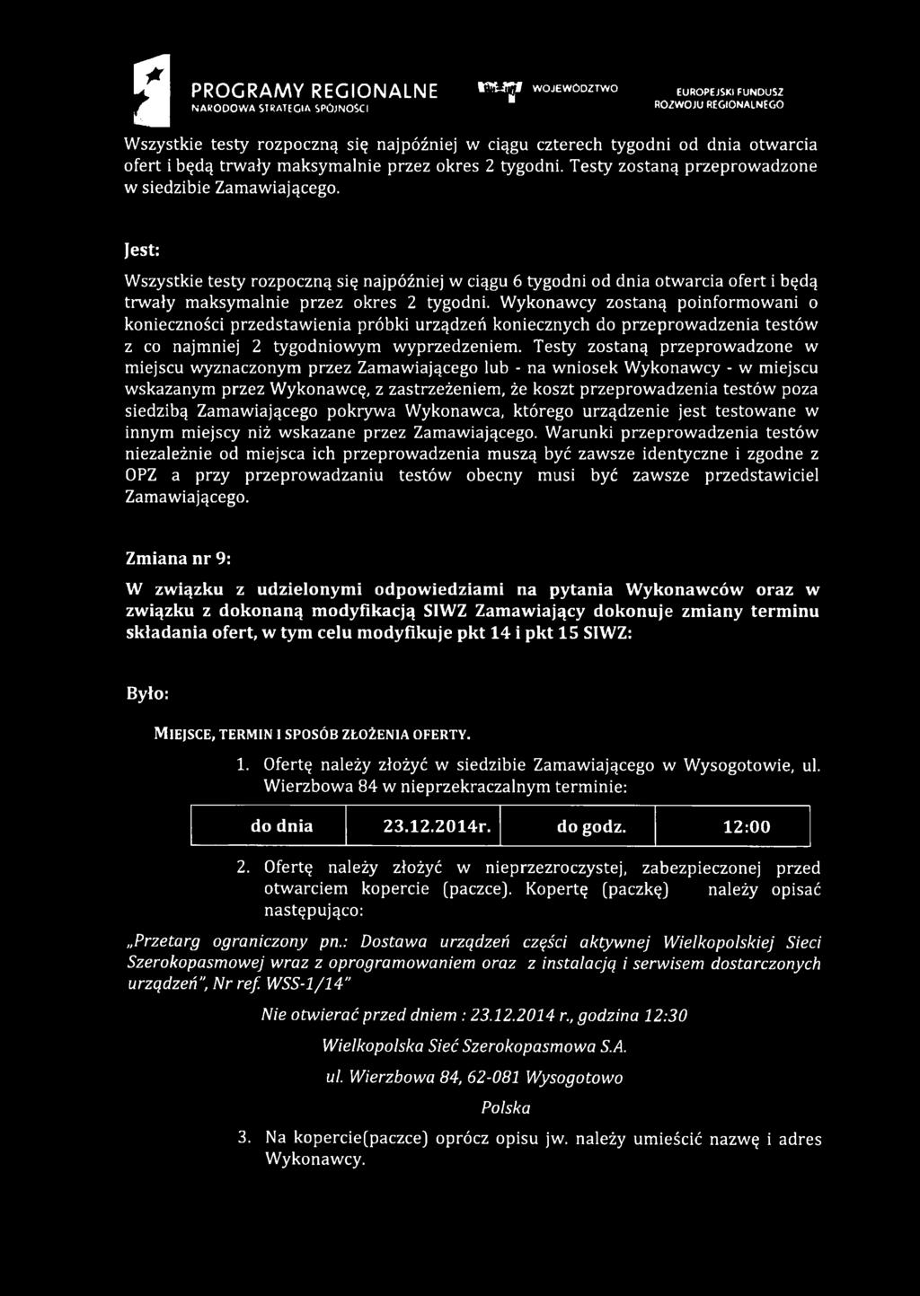 Wykonawcy zostaną poinformowani o konieczności przedstawienia próbki urządzeń koniecznych do przeprowadzenia testów z co najmniej 2 tygodniowym wyprzedzeniem.