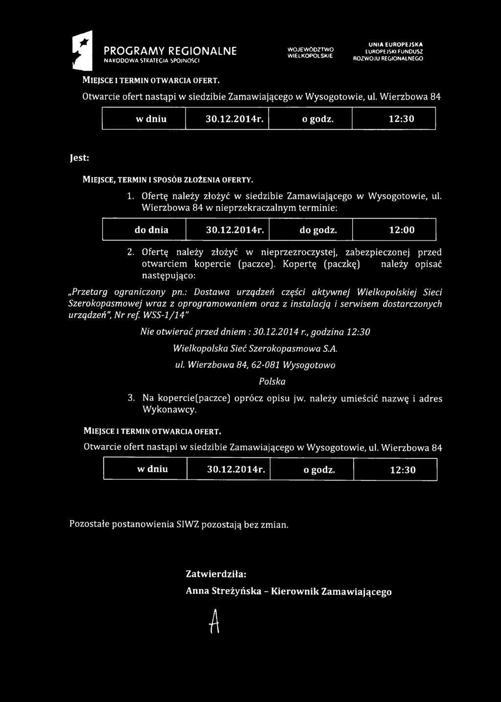 Wierzbowa 84 w nieprzekraczalnym terminie: do dnia 3 0.1 2.2 0 1 4 r. do godz. 1 2 :0 0 2. Ofertę należy złożyć w nieprzezroczystej, zabezpieczonej przed otwarciem kopercie (paczce).