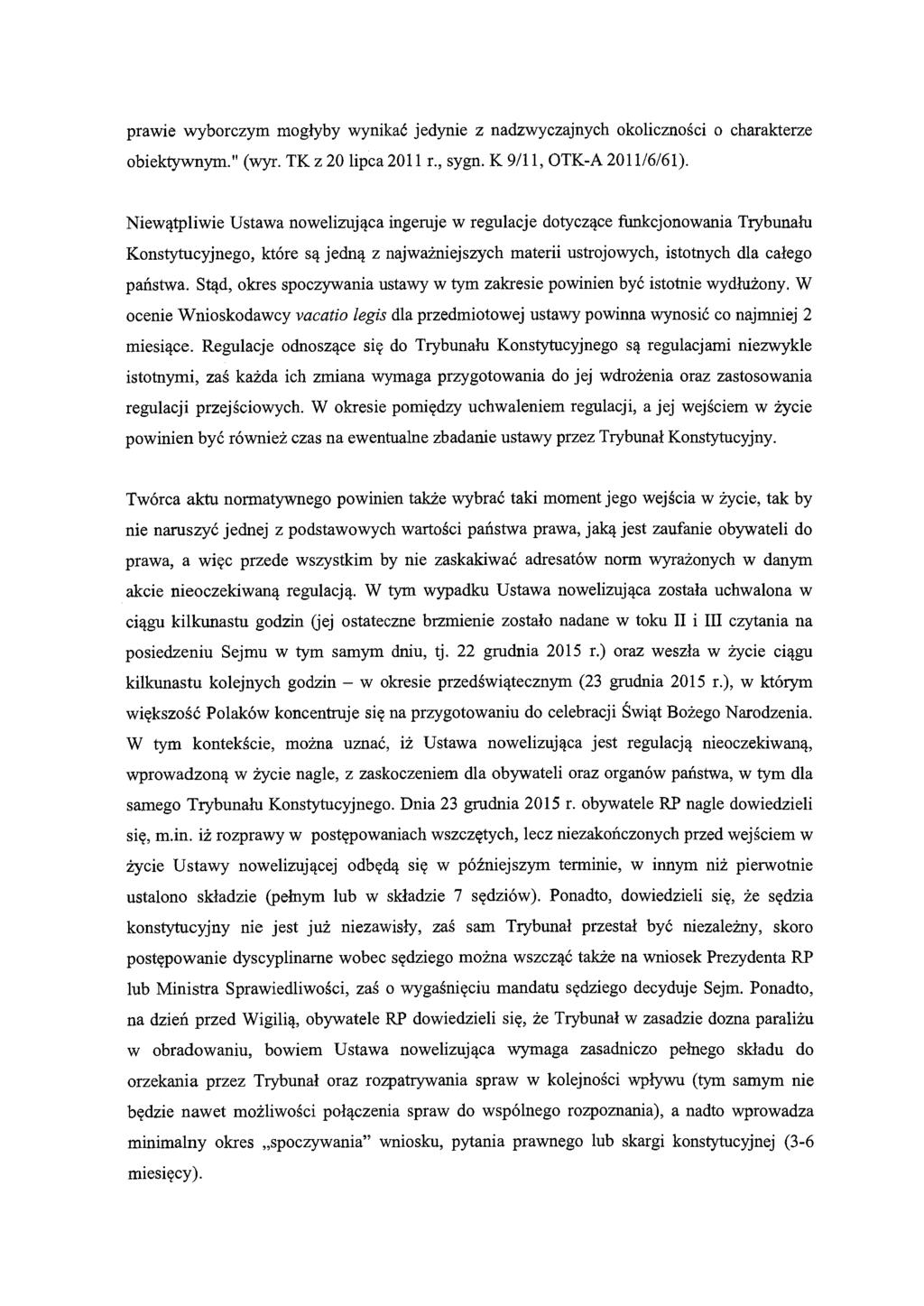 prawie wyborczym jedynie z nadzwyczajnych o charakterze obiektywnym." (wyr. TK z 20 lipca 2011 r., sygn. K 9/11, OTK-A 201116/61 ).