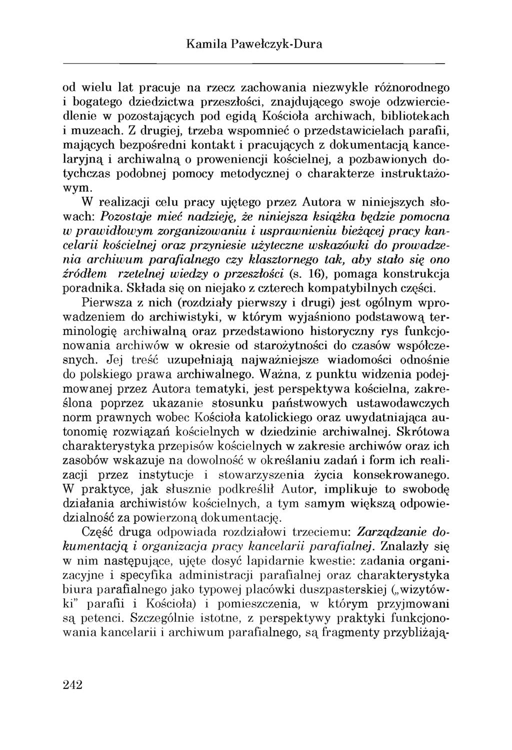 od wielu lat pracuje na rzecz zachowania niezwykle różnorodnego i bogatego dziedzictwa przeszłości, znajdującego swoje odzwierciedlenie w pozostających pod egidą Kościoła archiwach, bibliotekach i