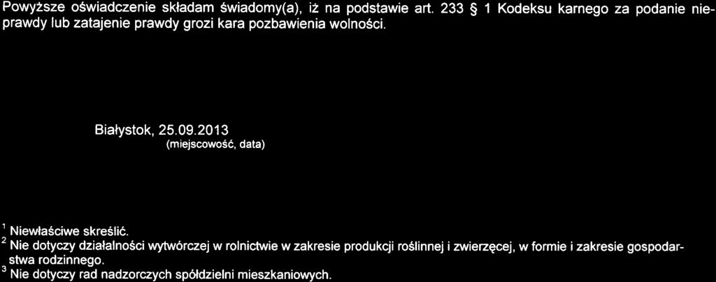 Powyzsze oswiadczenie skladam Swiadomy(a), i2 na podstawie art. 233 $ 1 Kodeksu karnego za podanie nieprawdy lub zatajenie prawdy grozi kara pozbawienia wolnosci. Bialystok, 25.09.