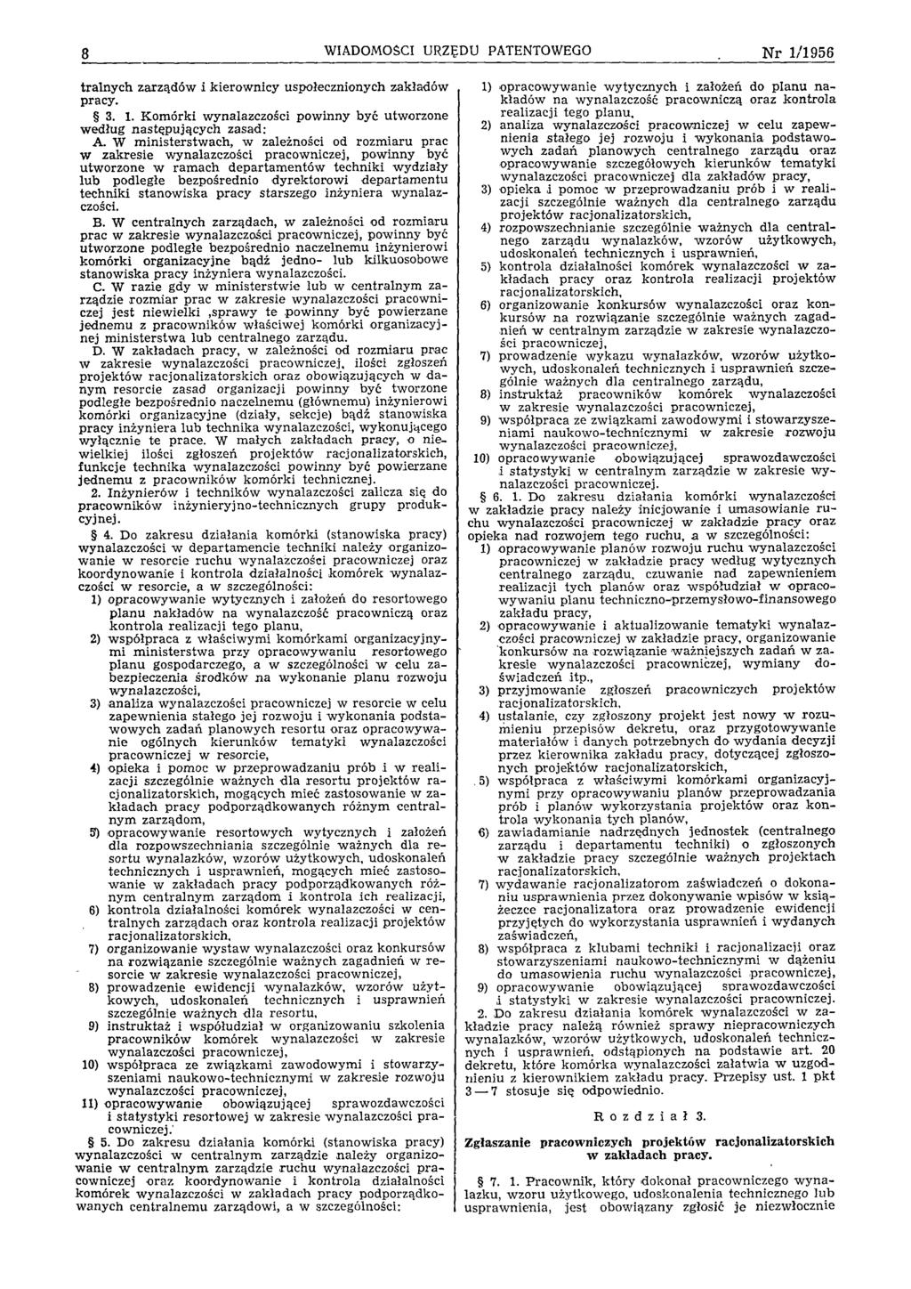 8 WIADOMOŚCI URZĘDU PATENTOWEGO N r 1/1956 tra ln y c h zarządów i k iero w n icy uspołecznionych zakładów pracy. 3. 1. K om órki w ynalazczości p ow inny być utw orzone w edług n a stęp u jący ch zasad: A.