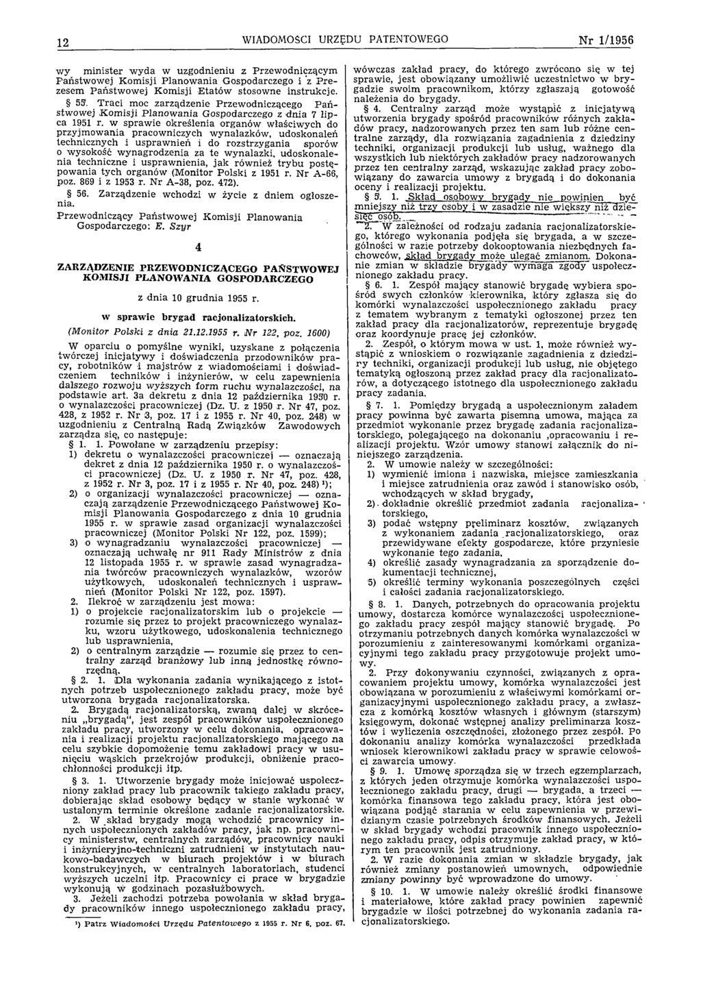12 WIADOMOŚCI URZĘDU PATENTOWEGO Nr 1/1956 w y m in ister w y d a w uzgodnieniu z P rzew odniczącym Państw ow ej K om isji P lan o w an ia G ospodarczego i z P re zesem P aństw ow ej K om isji E tató