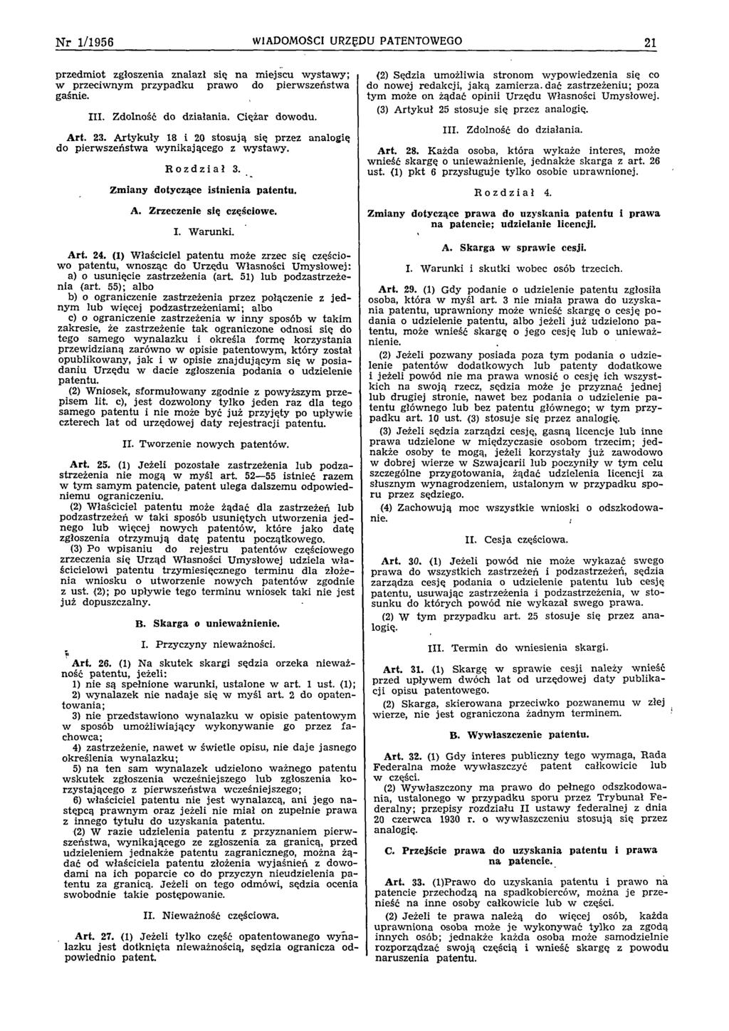 N r 1/1956 WIADOMOŚCI URZĘDU PATENTOWEGO 21 p rzed m io t zgłoszenia znalazł się n a m iejscu w y staw y ; w p rzeciw nym p rzy p ad k u p raw o do p ierw szeń stw a gaśnie. III.