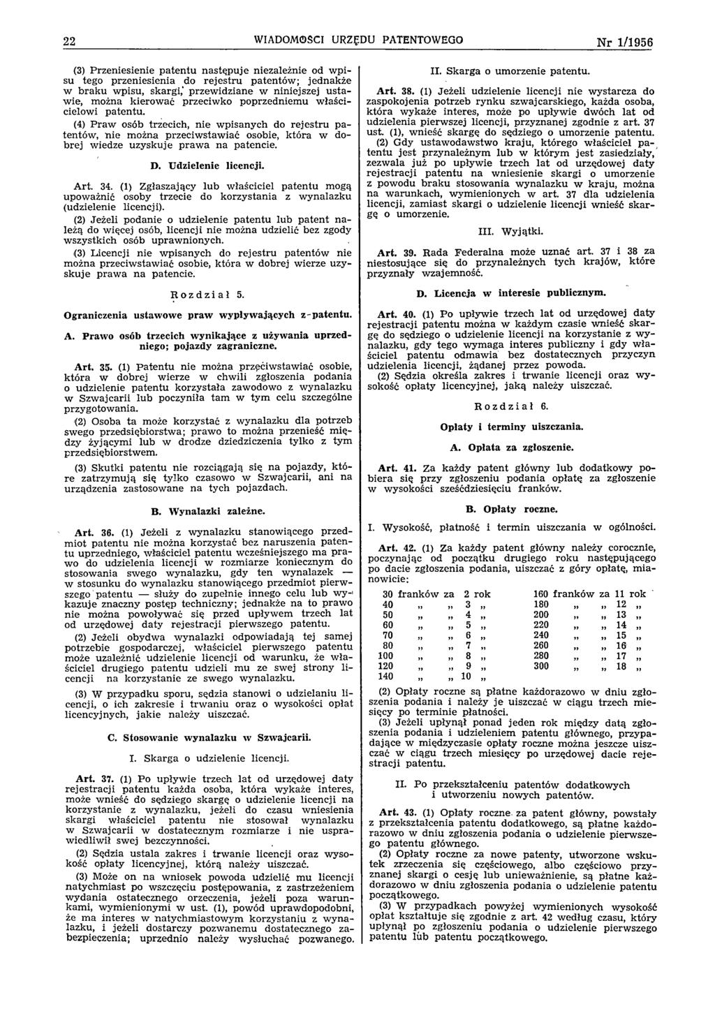 22 WIADOMOŚCI URZĘDU PATENTOWEGO N r 1/1956 (3) P rzeniesienie p a te n tu n a stę p u je niezależnie od w p i su tego przen iesien ia do re je s tru p aten tó w ; jed n ak że w b ra k u w pisu,