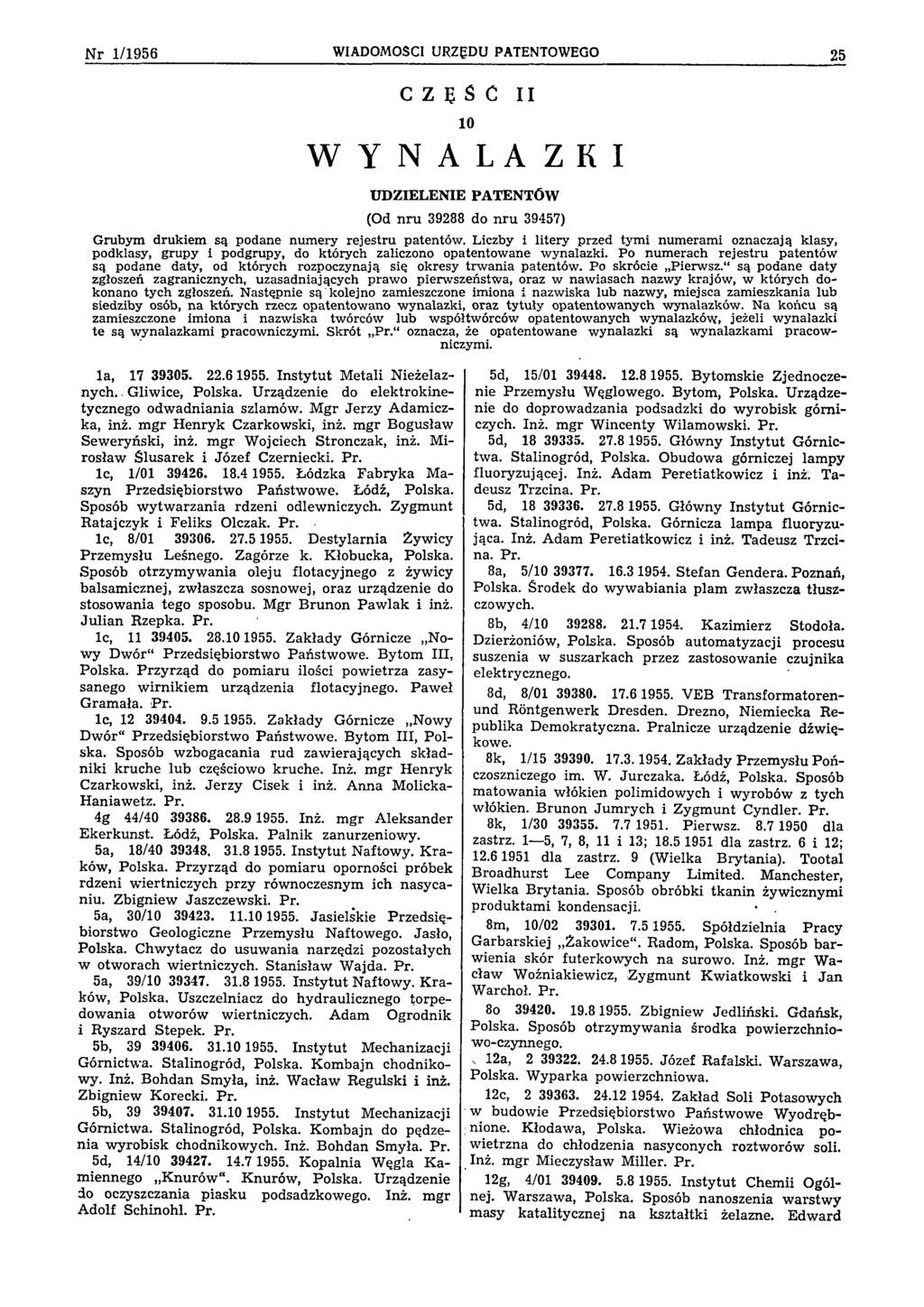 N r 1/1956 WIADOMOŚCI URZĘDU PATENTOWEGO 25 C Z Ę Ś Ć II 10 W Y N A L A Z K I UDZIELENIE PATENTÓW (Od nru 39288 do nru 39457) G ru b y m d ru k iem są podan e n u m ery re je stru paten tó w.