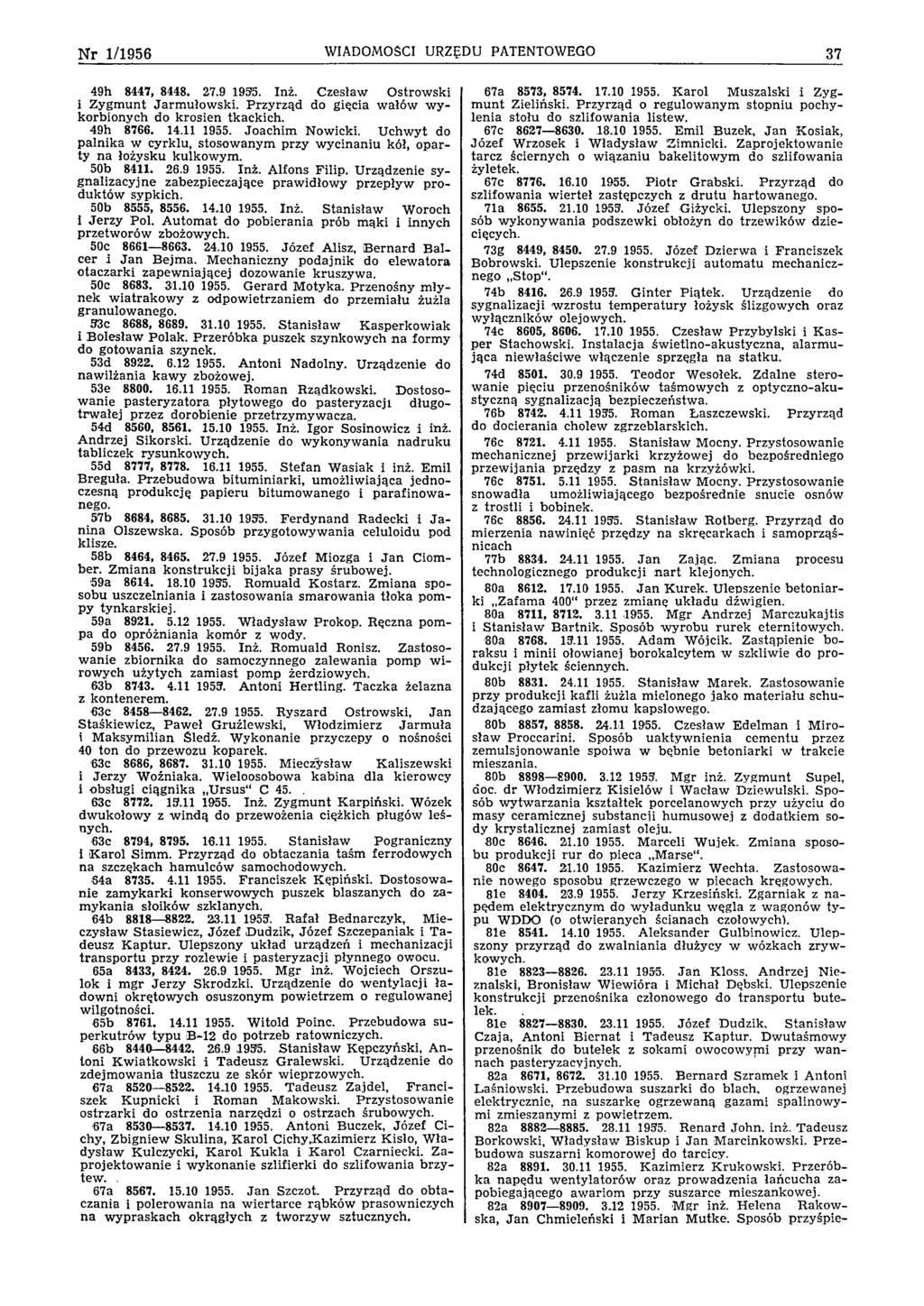 N r 1/1956 WIADOMOŚCI URZĘDU PATENTOWEGO 37 49h 8447, 8448. 27.9 1955. Inż. C zesław O strow ski i Z ygm unt Jarm u ło w sk i. P rzy rząd do gięcia w ałów w y korbionych do k rosien tkackich.