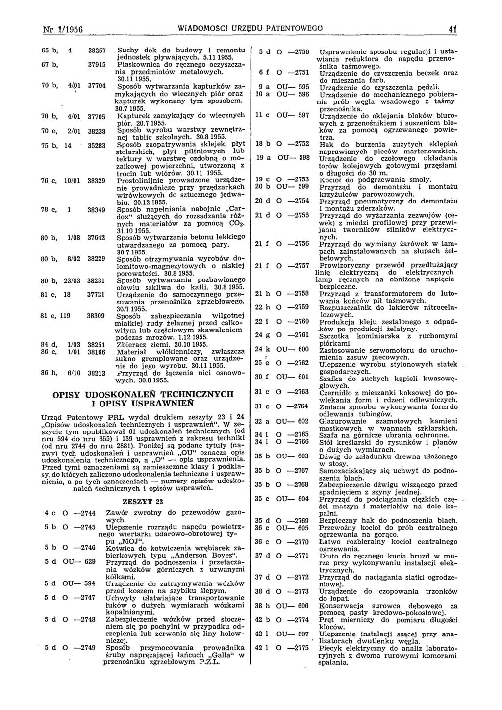 Nr 1/1956 WIADOMOŚCI URZĘDU PATENTOWEGO 41 65 b, 67 b, 70 b, 4 4/01 38257 37915 37704 70 b, 4/01 37705 70 e, 2/01 38238 75 b, 14 35283 76 c, 10/01 38329 78 e, 1 38349 80 b, 1/08 37642 80 b, 8/02