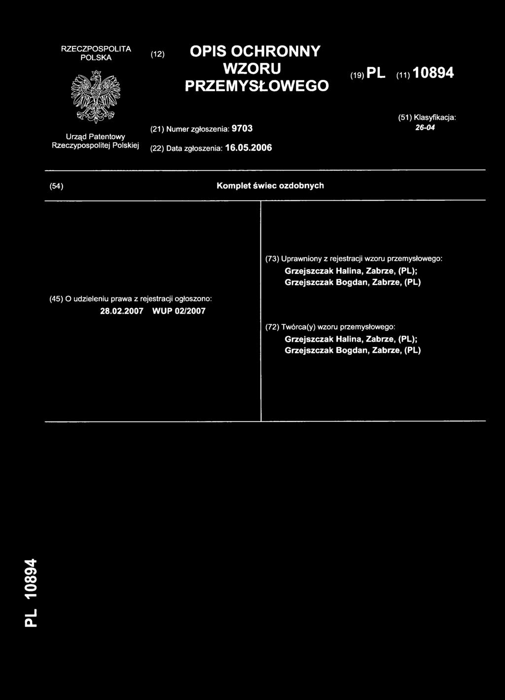 (12) OPI S OCHRONN Y WZORU PRZEMYSŁOWEGO (19) PL (11)10894 (21) Nume r zgłoszenia: 9703 (51) Klasyfikacja : 26-04 (22) Dat a zgłoszenia: 16.05.
