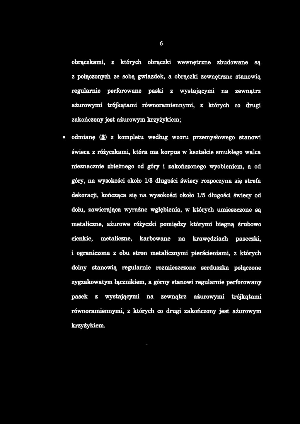 obrączkami, z których obrączki wewnętrzne zbudowane są z połączonych ze sobą gwiazdek, a obrączki zewnętrzne stanowią regularnie perforowane paski z wystającymi na zewnątrz ażurowymi trójkątami