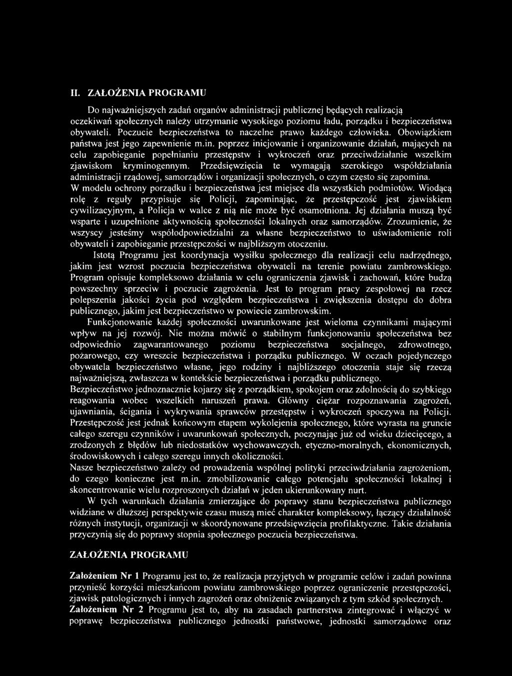 poprzez inicjowanie i organizowanie działań, mających na celu zapobieganie popełnianiu przestępstw i wykroczeń oraz przeciwdziałanie wszelkim zjawiskom kryminogennym.