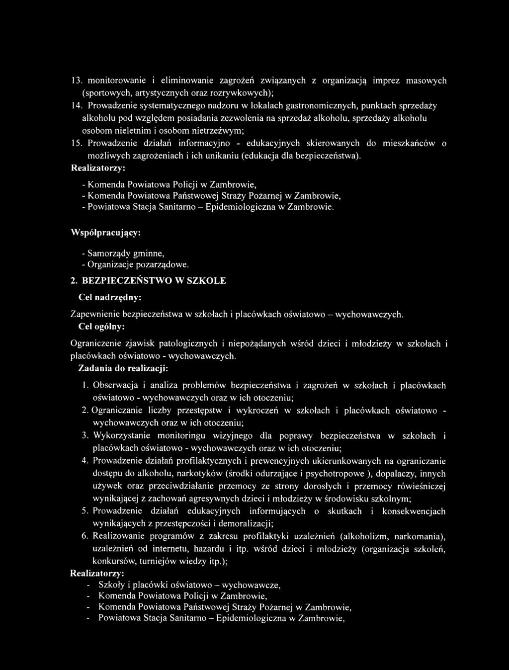 nietrzeźwym; 15. Prowadzenie działań informacyjno - edukacyjnych skierowanych do mieszkańców o możliwych zagrożeniach i ich unikaniu (edukacja dla bezpieczeństwa).