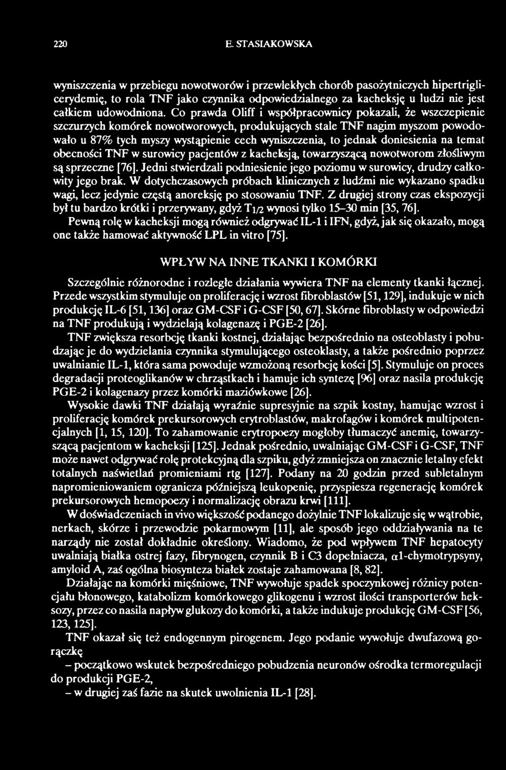doniesienia na temat obecności TNF w surowicy pacjentów z kacheksją, towarzyszącą nowotworom złośliwym są sprzeczne [76].