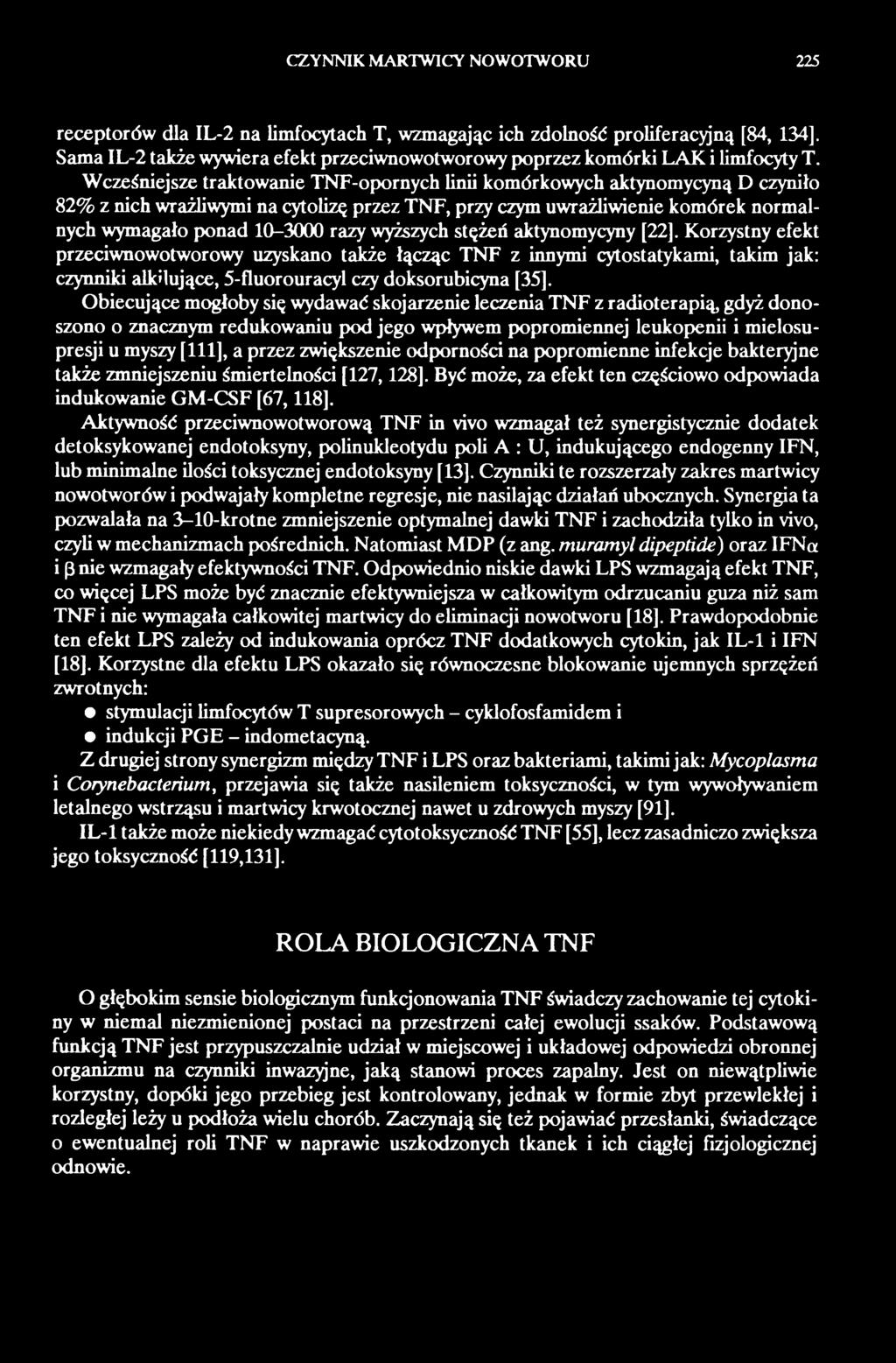 Wcześniejsze traktowanie TNF-opornych linii komórkowych aktynomycyną D czyniło 82% z nich wrażliwymi na cytolizę przez TNF, przy czym uwrażliwienie komórek normalnych wymagało ponad 10-3000 razy