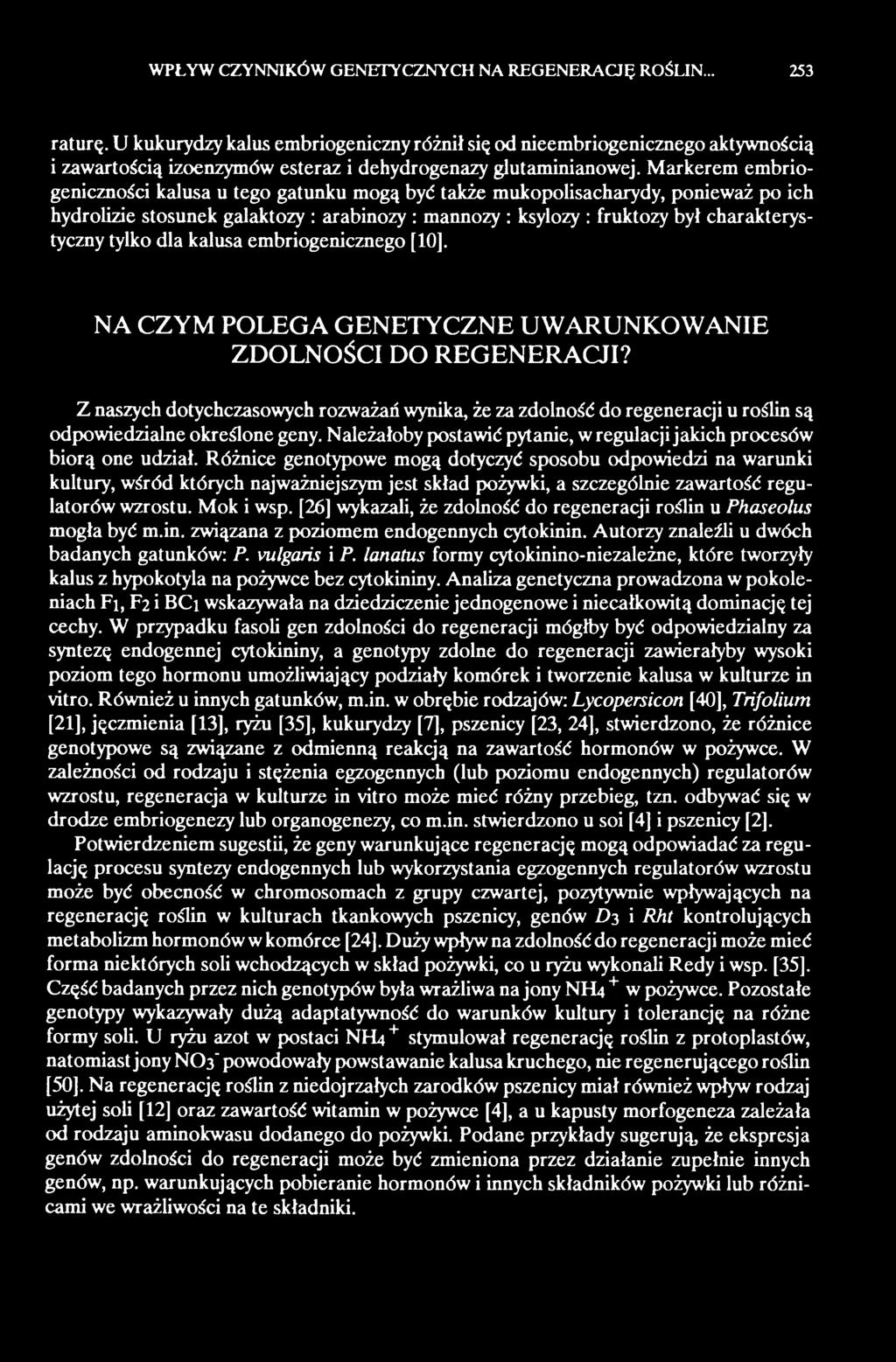 Z naszych dotychczasowych rozważań wynika, że za zdolność do regeneracji u roślin są odpowiedzialne określone geny. Należałoby postawić pytanie, w regulacji jakich procesów biorą one udział.