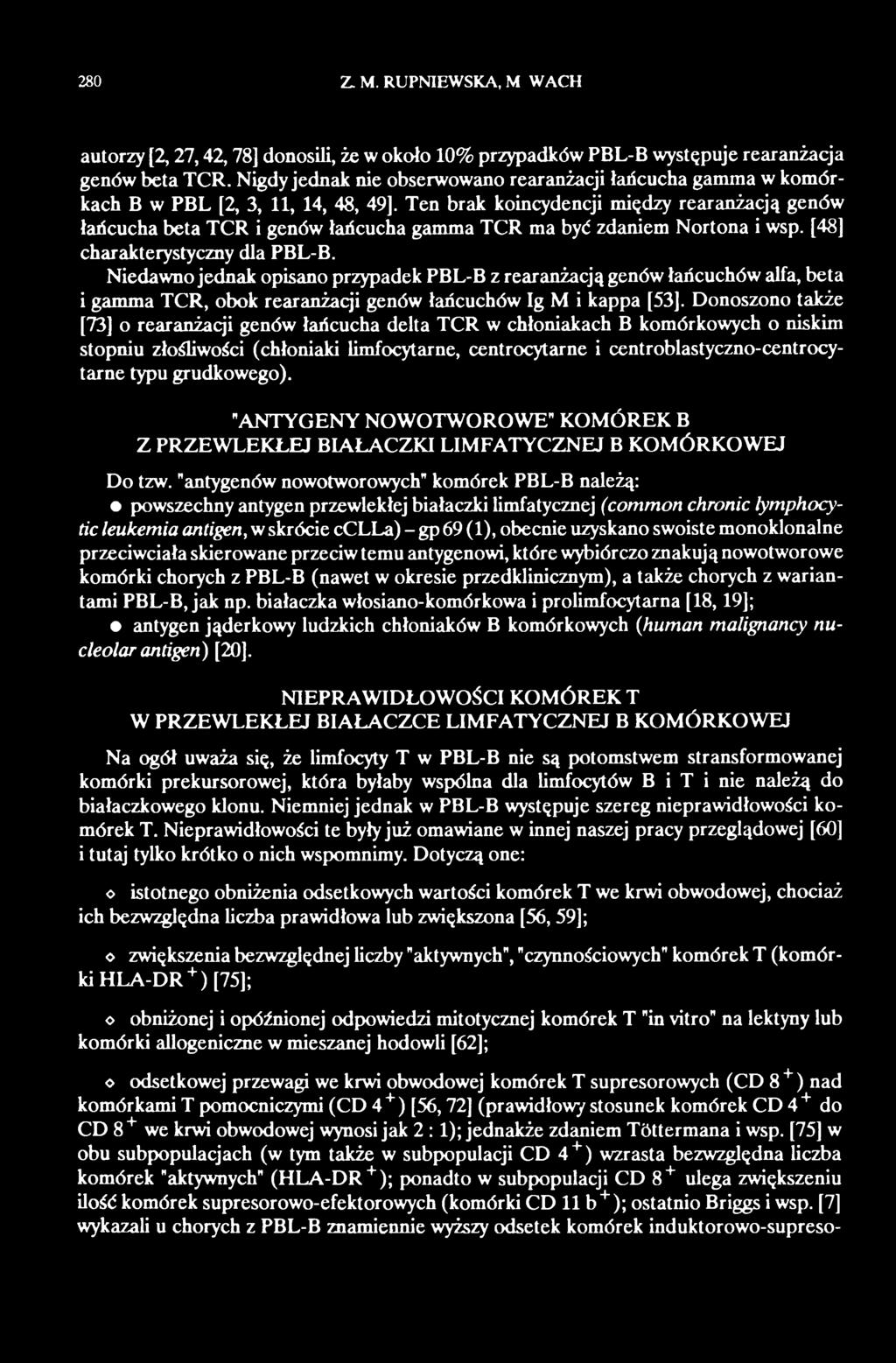 Donoszono także [73] o rearanżacji genów łańcucha delta TCR w chłoniakach B komórkowych o niskim stopniu złośliwości (chłoniaki limfocytarne, centrocytarne i centroblastyczno-centrocytarne typu