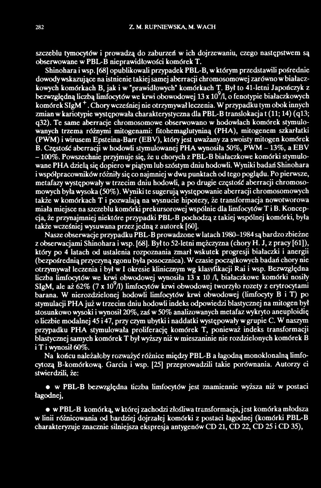 komórkach T. Był to 41-letni Japończyk z bezwzględną liczbą limfocytów we krwi obowodowej 13 x 109/1, o fenotypie białaczkowych komórek SIgM +. Chory wcześniej nie otrzymywał leczenia.