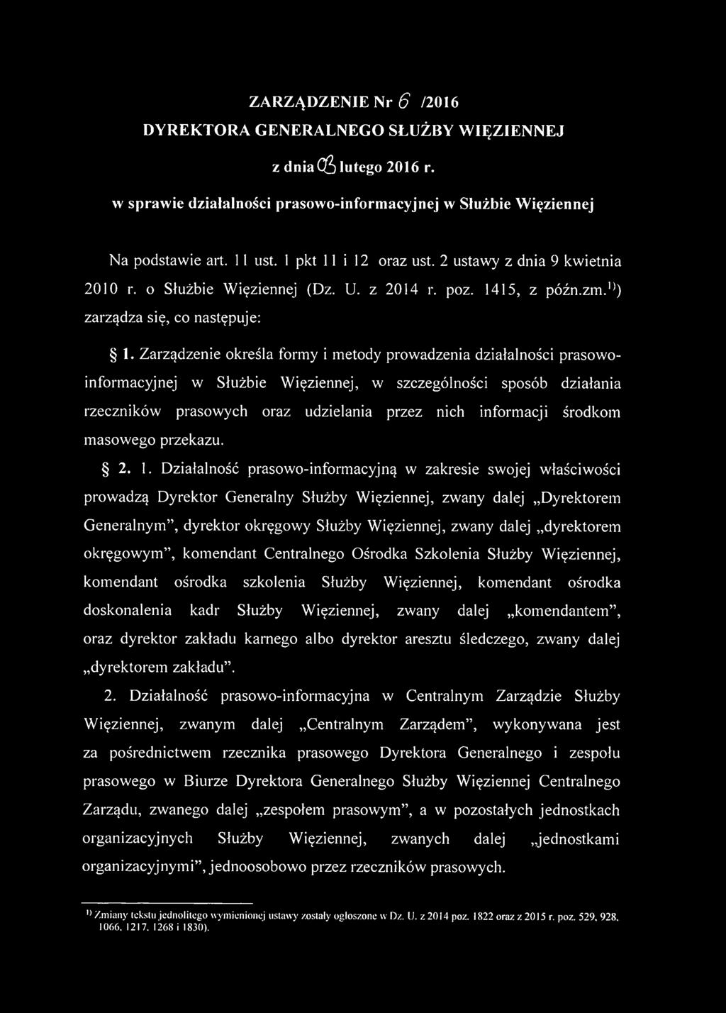 Zarządzenie określa formy i metody prowadzenia działalności prasowoinformacyjnej w Służbie W ięziennej, w szczególności sposób działania rzeczników prasowych oraz udzielania przez nich informacji