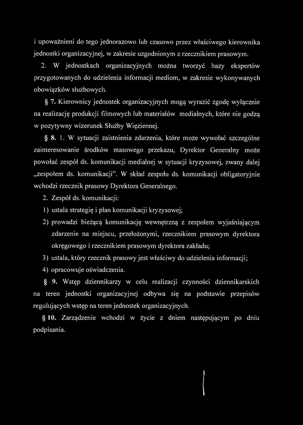 Kierownicy jednostek organizacyjnych mogą wyrazić zgodę wyłącznie na realizację produkcji filmowych lub materiałów medialnych, które nie godzą w pozytyw ny w izerunek Służby W ięziennej. 8. 1.