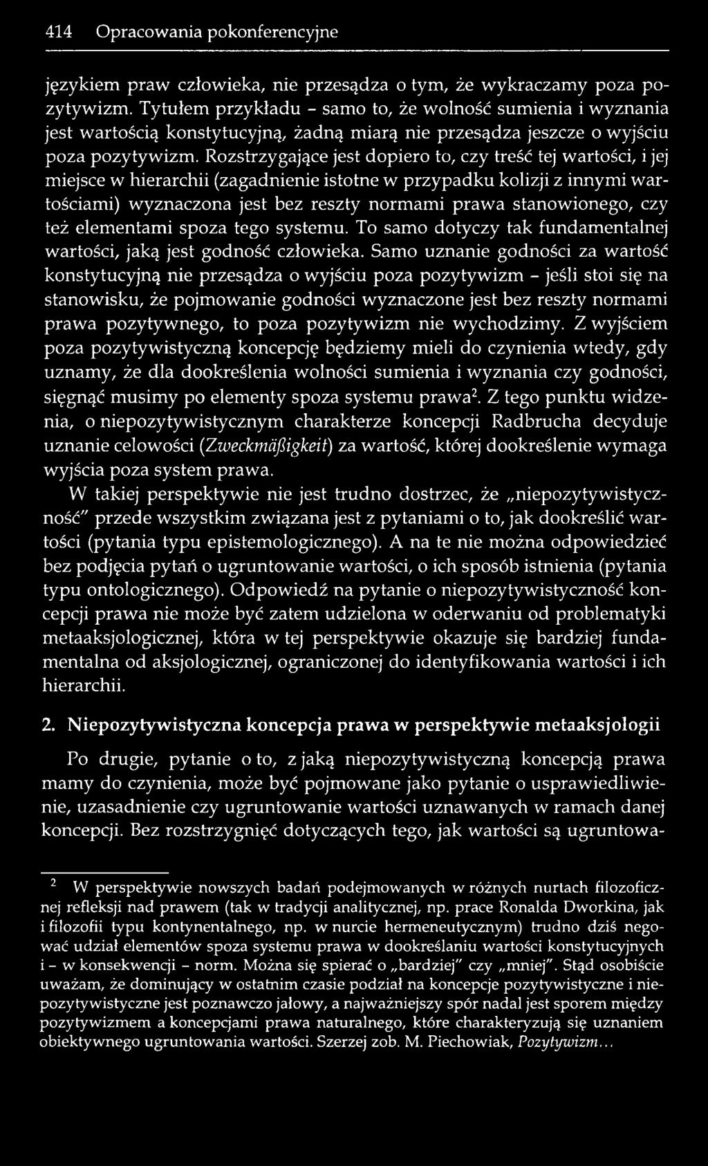 Rozstrzygające jest dopiero to, czy treść tej wartości, i jej miejsce w hierarchii (zagadnienie istotne w przypadku kolizji z innymi wartościami) wyznaczona jest bez reszty normami prawa