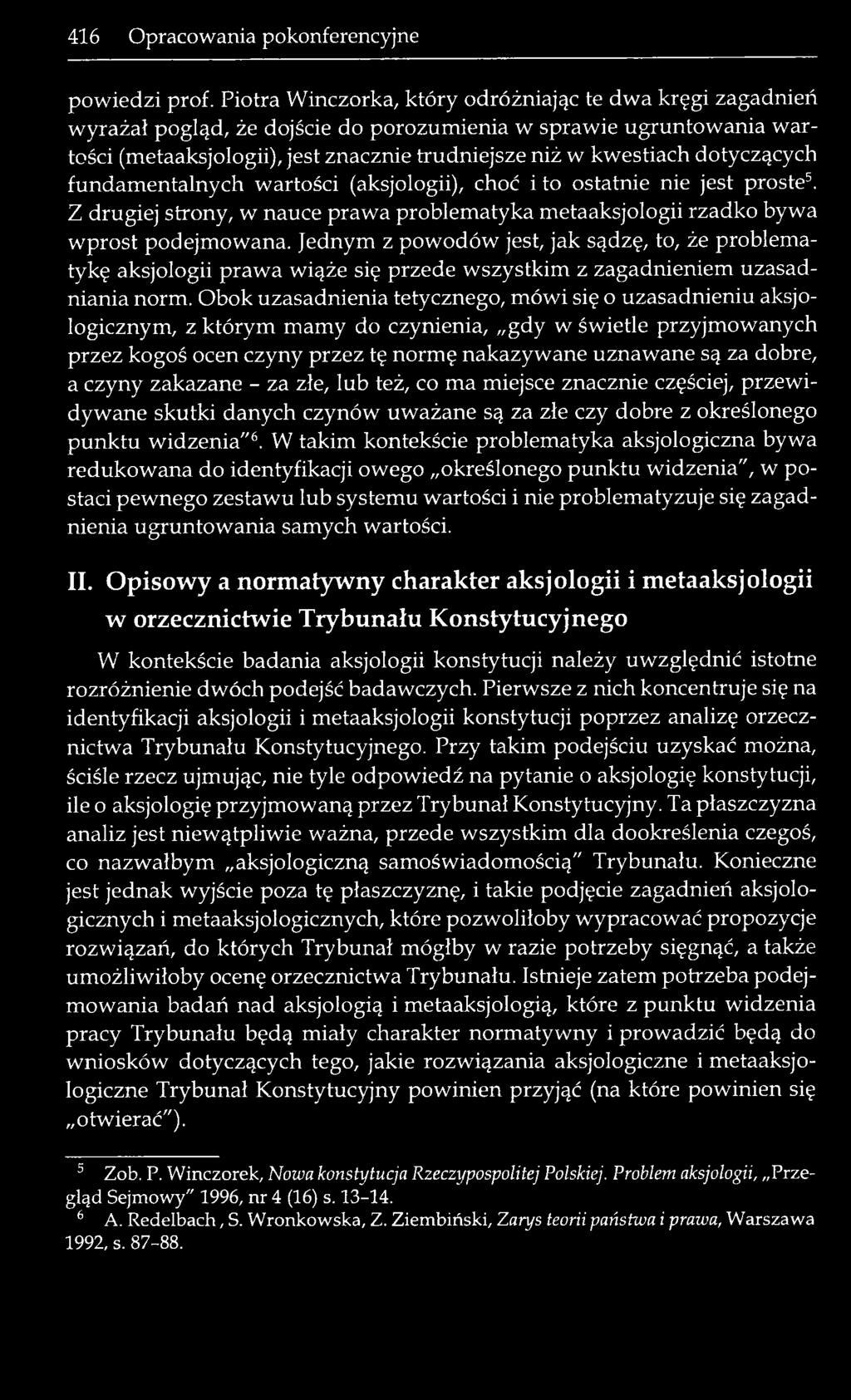 dotyczących fundamentalnych wartości (aksjologii), choć i to ostatnie nie jest proste5. Z drugiej strony, w nauce prawa problematyka metaaksjologii rzadko bywa wprost podejmowana.