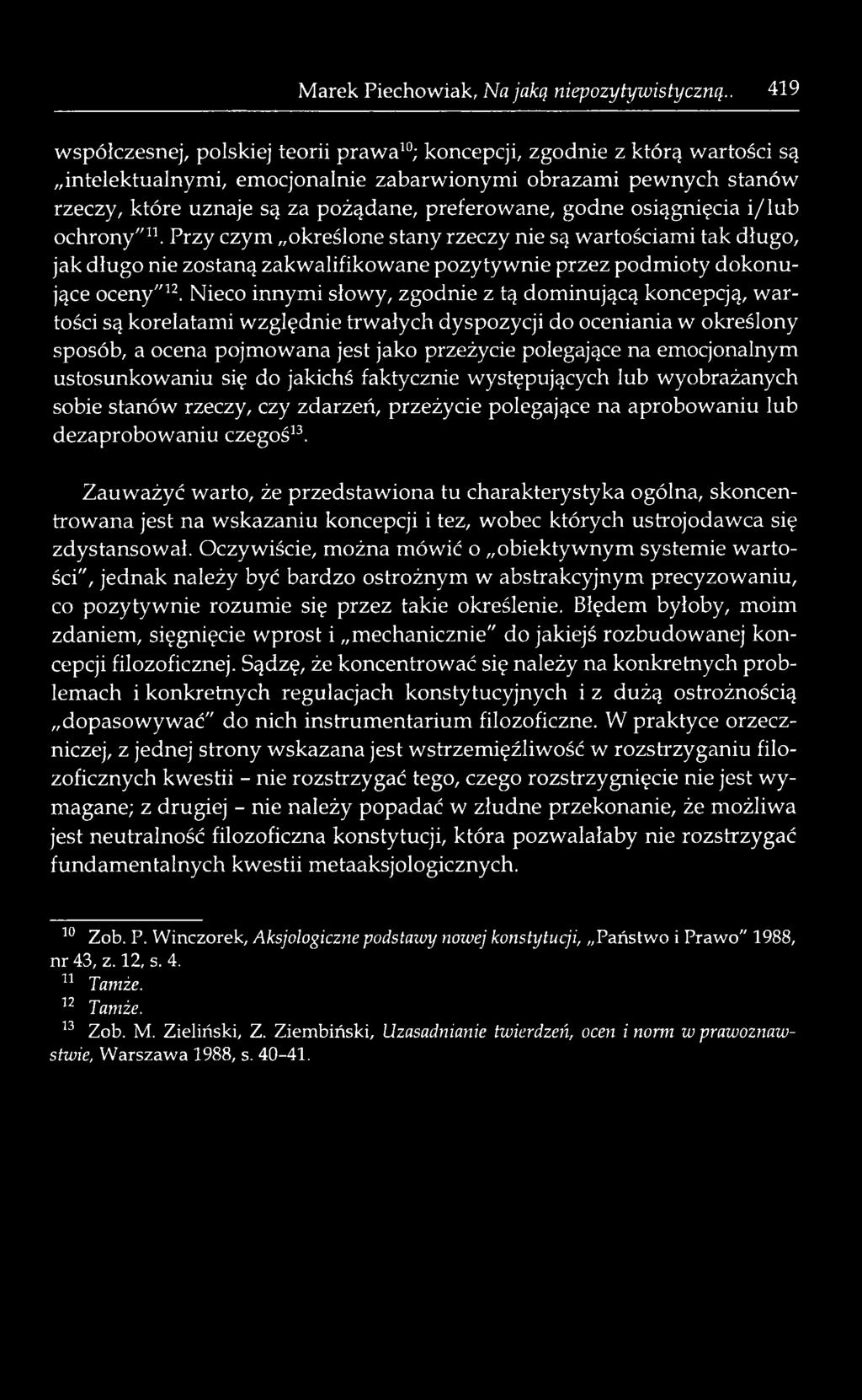 preferowane, godne osiągnięcia i/lub ochrony"11. Przy czym określone stany rzeczy nie są wartościami tak długo, jak długo nie zostaną zakwalifikowane pozytywnie przez podmioty dokonujące oceny"12.