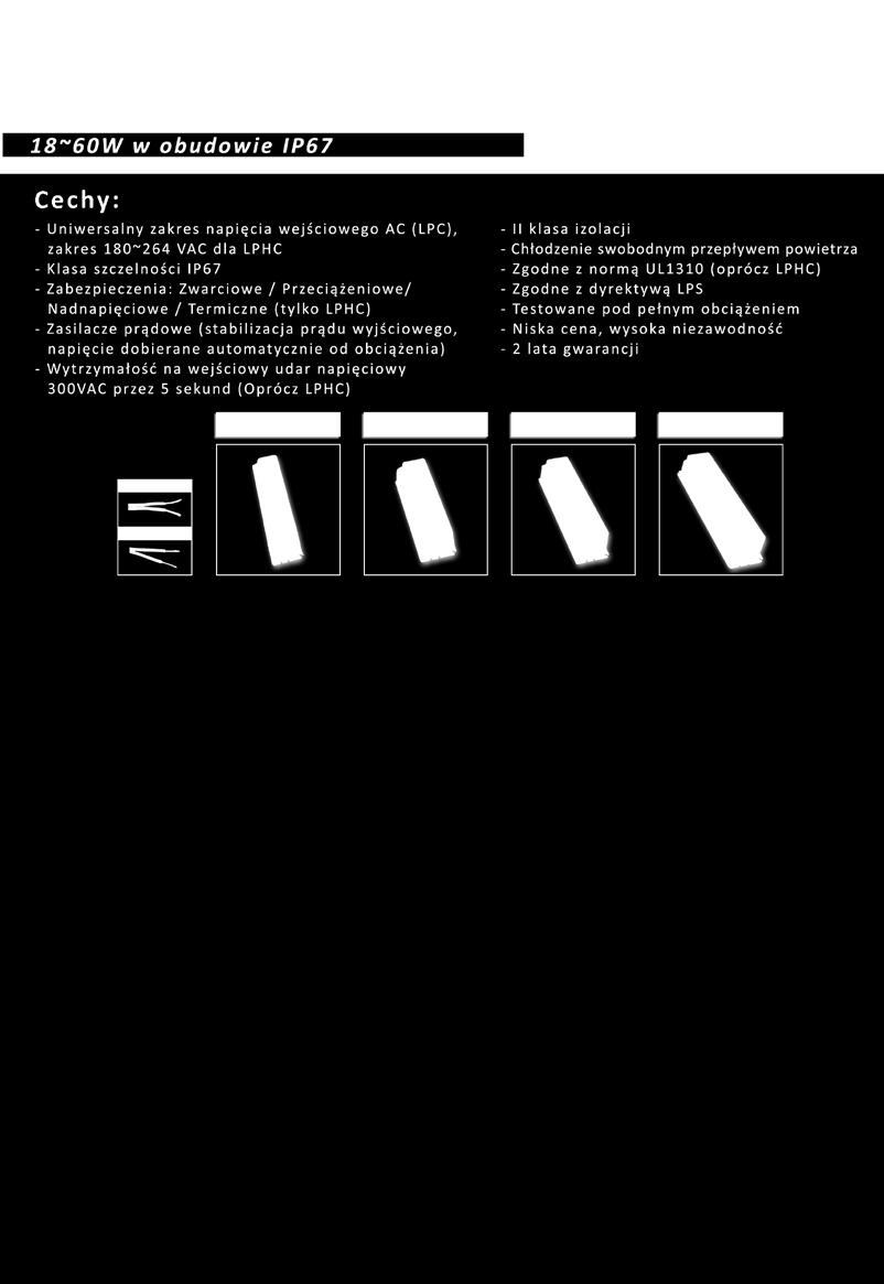 Model LPHC-18 LPC-20 LPC-35 LPC-60 Zakres napięcia wejściowego 180~264VAC 90~264VAC Prąd rozruchowy (max.