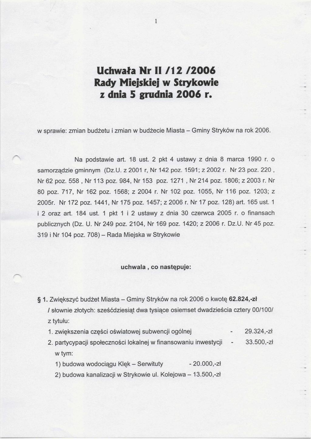 1 Uchwała Nr II /1 2 /2006 Rady Miejskiej w Strykowie z dnia 5 grudnia 2006 r. w sprawie: zmian budżetu i zmian w budżecie Miasta - Gminy Stryków na rok 2006. Na podstawie art. 18 ust.