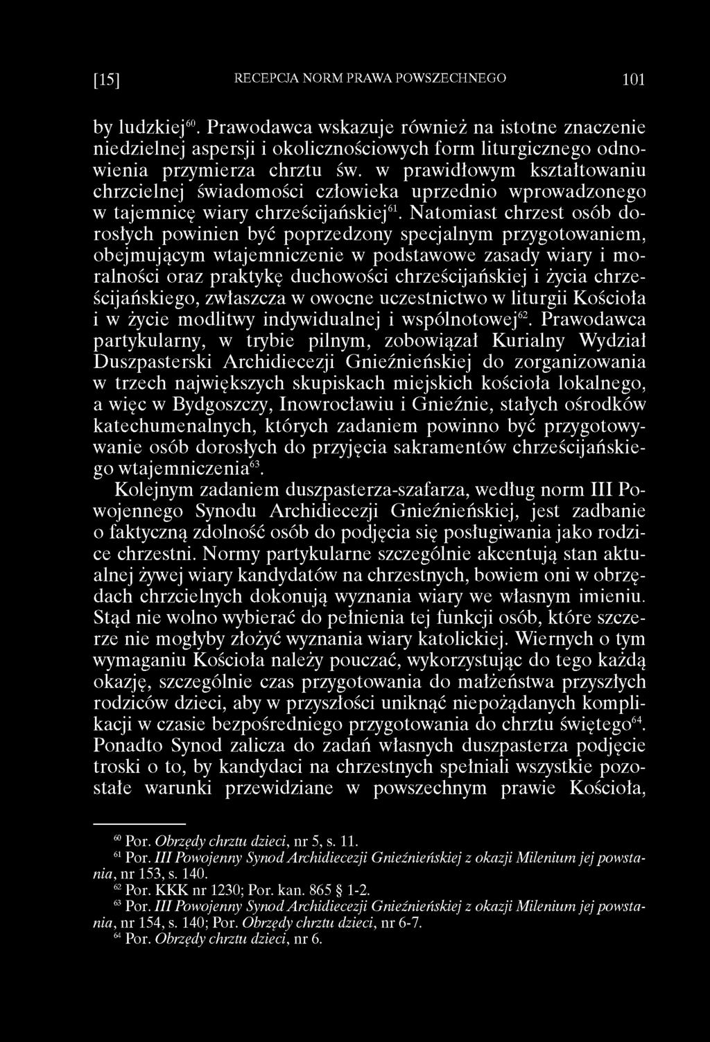 Natomiast chrzest osób dorosłych powinien być poprzedzony specjalnym przygotowaniem, obejmującym wtajemniczenie w podstawowe zasady wiary i moralności oraz praktykę duchowości chrześcijańskiej i